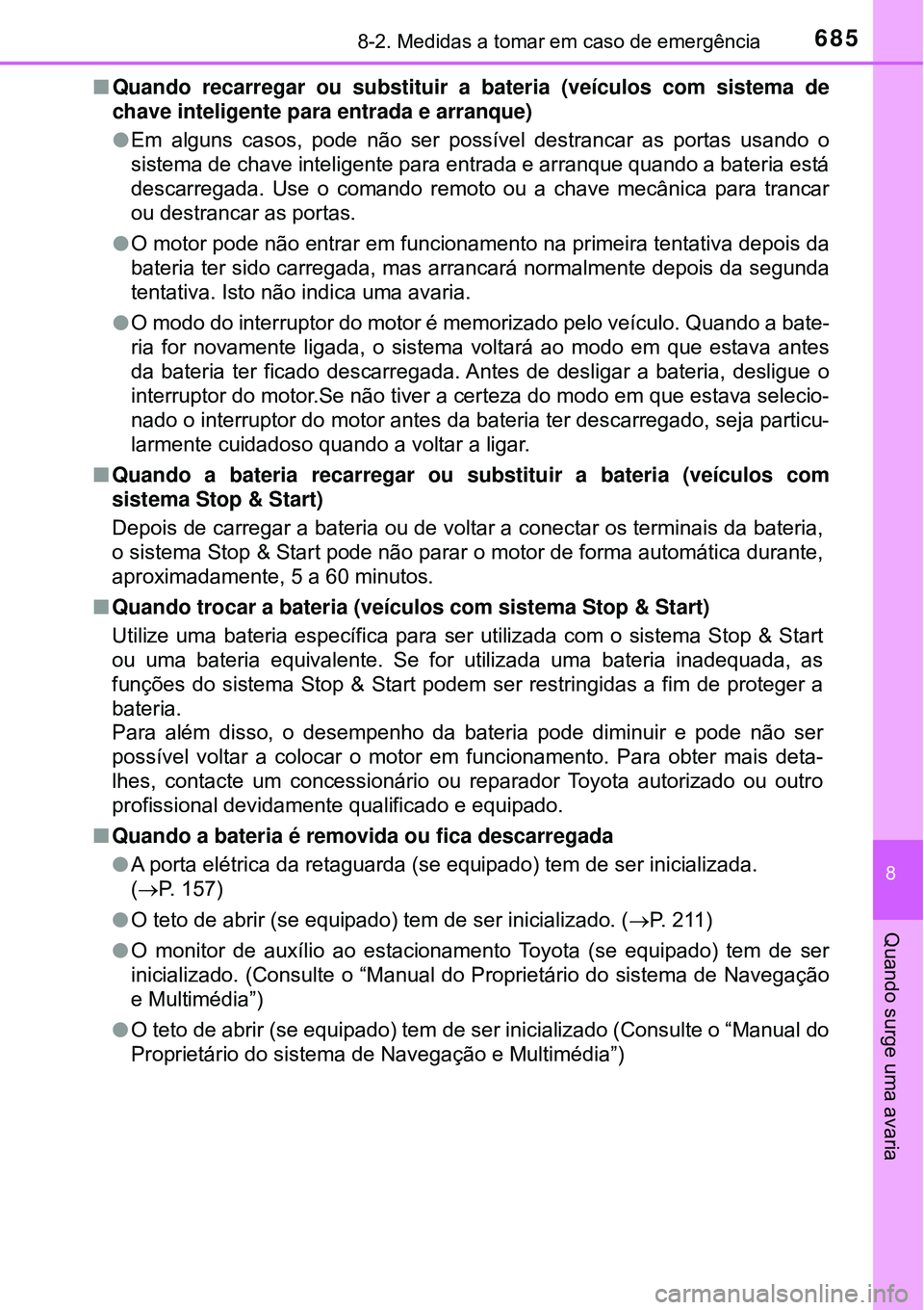 TOYOTA RAV4 2017 Manual de utilização (in Portuguese) 6858-2. Medidas a tomar em caso de emergência
8
Quando surge uma avaria
nQuando recarregar ou substituir a bateria (veículos com sistema de
chave inteligente para entrada e arranque)
lEm alguns cas TOYOTA RAV4 2017 Manual de utilização (in Portuguese) 6858-2. Medidas a tomar em caso de emergência
8
Quando surge uma avaria
nQuando recarregar ou substituir a bateria (veículos com sistema de
chave inteligente para entrada e arranque)
lEm alguns cas