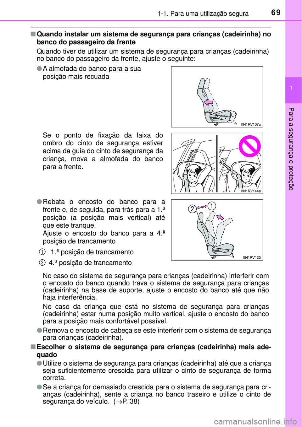TOYOTA RAV4 2017 Manual de utilização (in Portuguese) 691-1. Para uma utilização segura
1
Para a segurança e proteção
nQuando instalar um sistema de segurança para crianças (cadeirinha) no
banco do passageiro da frente
Quando tiver de utilizar um TOYOTA RAV4 2017 Manual de utilização (in Portuguese) 691-1. Para uma utilização segura
1
Para a segurança e proteção
nQuando instalar um sistema de segurança para crianças (cadeirinha) no
banco do passageiro da frente
Quando tiver de utilizar um