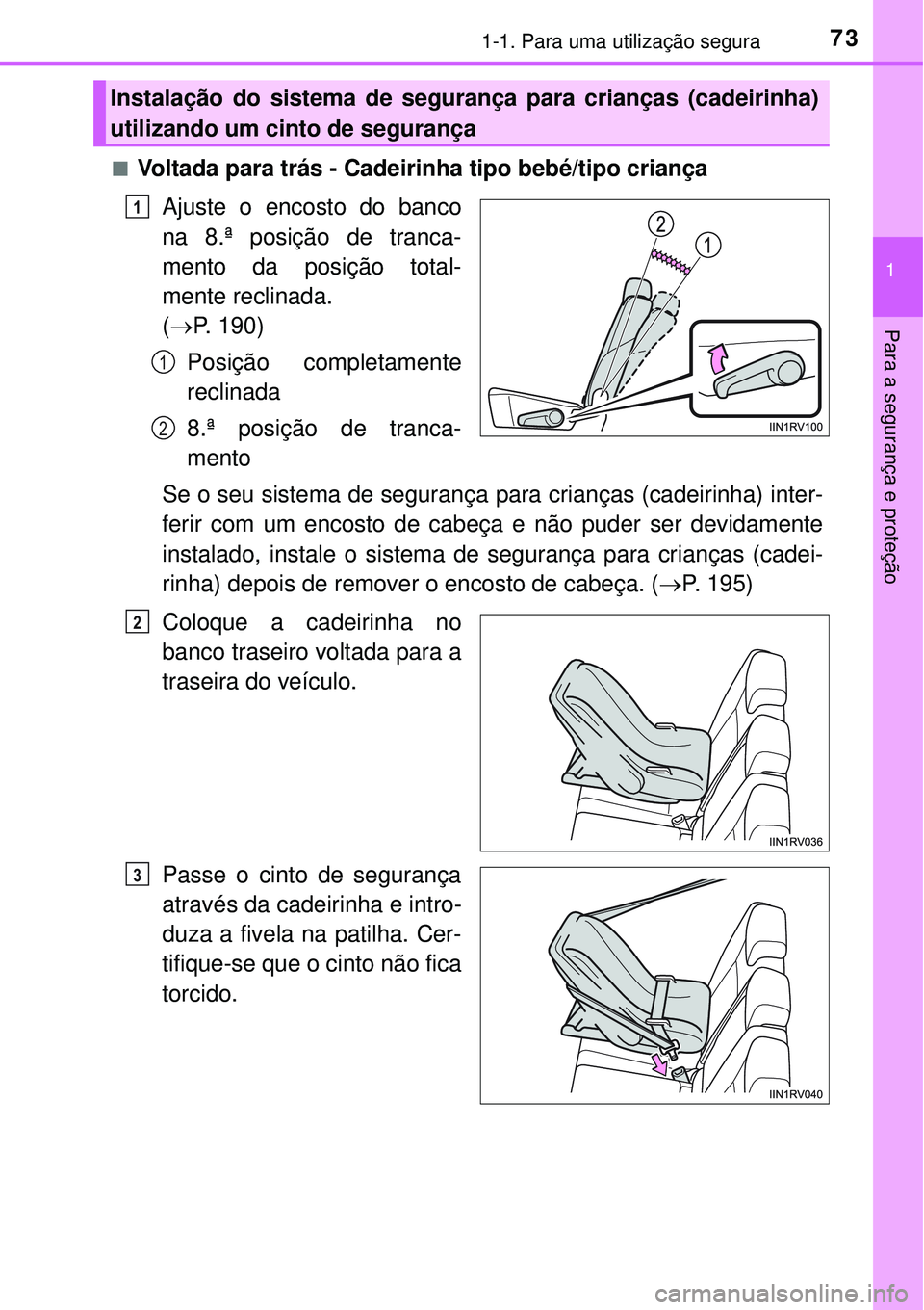 TOYOTA RAV4 2017 Manual de utilização (in Portuguese) 731-1. Para uma utilização segura
1
Para a segurança e proteção
nVoltada para trás - Cadeirinha tipo bebé/tipo criança
Ajuste o encosto do banco
na 8.ª posição de tranca-
mento da posiçã TOYOTA RAV4 2017 Manual de utilização (in Portuguese) 731-1. Para uma utilização segura
1
Para a segurança e proteção
nVoltada para trás - Cadeirinha tipo bebé/tipo criança
Ajuste o encosto do banco
na 8.ª posição de tranca-
mento da posiçã