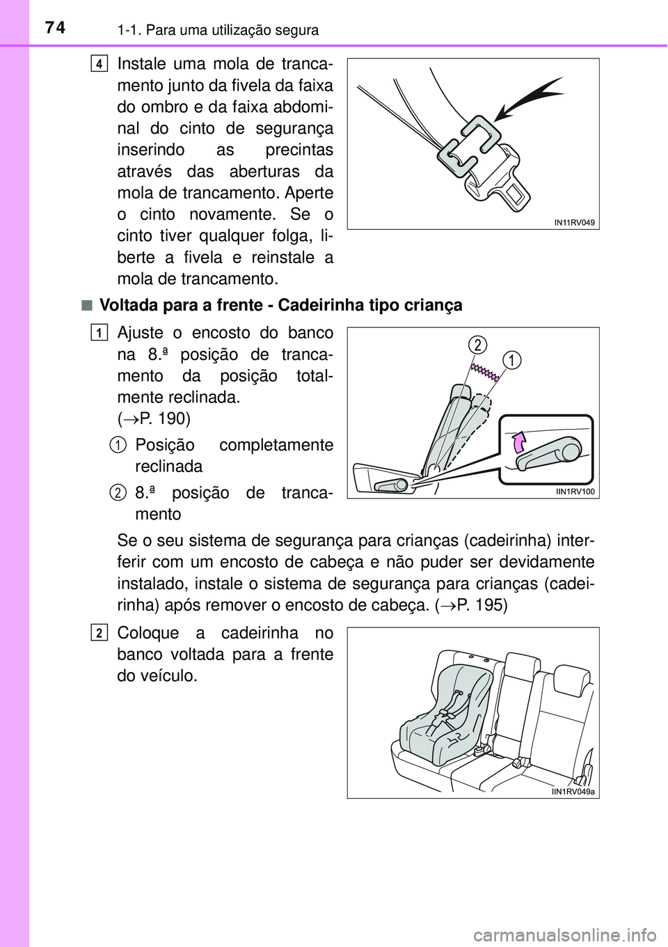 TOYOTA RAV4 2017 Manual de utilização (in Portuguese) 741-1. Para uma utilização segura
Instale uma mola de tranca-
mento junto da fivela da faixa
do ombro e da faixa abdomi-
nal do cinto de segurança
inserindo as precintas
através das aberturas da
m TOYOTA RAV4 2017 Manual de utilização (in Portuguese) 741-1. Para uma utilização segura
Instale uma mola de tranca-
mento junto da fivela da faixa
do ombro e da faixa abdomi-
nal do cinto de segurança
inserindo as precintas
através das aberturas da
m