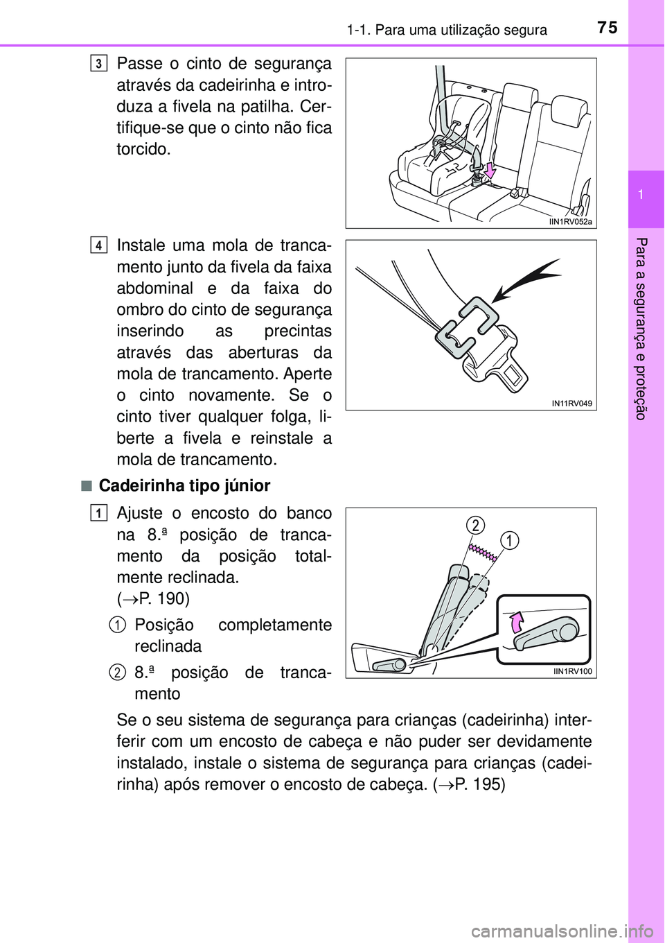 TOYOTA RAV4 2017 Manual de utilização (in Portuguese) 751-1. Para uma utilização segura
1
Para a segurança e proteção
Passe o cinto de segurança
através da cadeirinha e intro-
duza a fivela na patilha. Cer-
tifique-se que o cinto não fica
torcido TOYOTA RAV4 2017 Manual de utilização (in Portuguese) 751-1. Para uma utilização segura
1
Para a segurança e proteção
Passe o cinto de segurança
através da cadeirinha e intro-
duza a fivela na patilha. Cer-
tifique-se que o cinto não fica
torcido