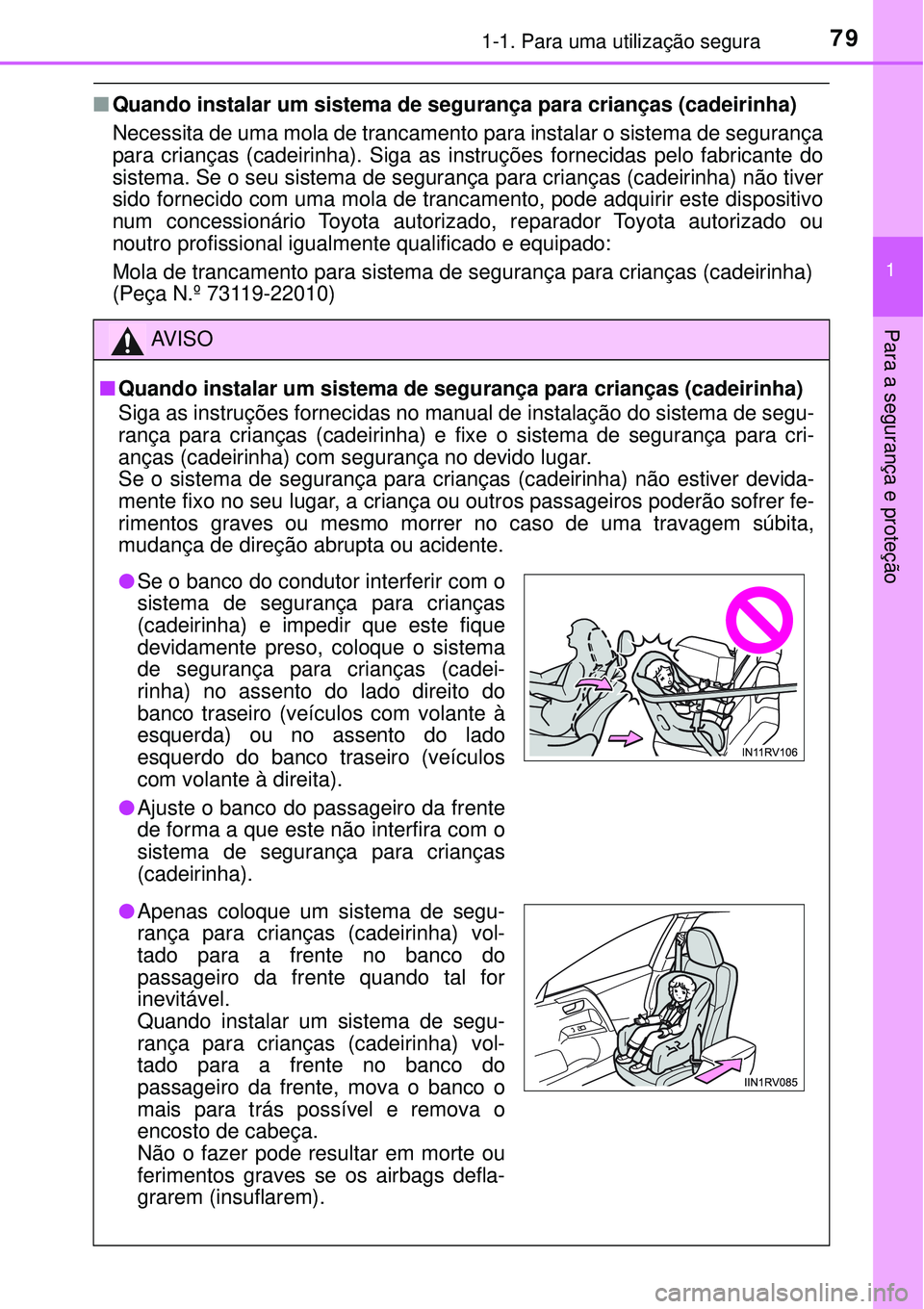 TOYOTA RAV4 2017 Manual de utilização (in Portuguese) 791-1. Para uma utilização segura
1
Para a segurança e proteção
nQuando instalar um sistema de segurança para crianças (cadeirinha)
Necessita de uma mola de trancamento para instalar o sistema TOYOTA RAV4 2017 Manual de utilização (in Portuguese) 791-1. Para uma utilização segura
1
Para a segurança e proteção
nQuando instalar um sistema de segurança para crianças (cadeirinha)
Necessita de uma mola de trancamento para instalar o sistema