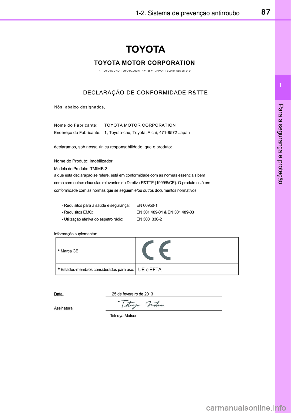 TOYOTA RAV4 2017 Manual de utilização (in Portuguese) 871-2. Sistema de prevenção antirroubo
1
Para a segurança e proteção
TOYOTA
TOYOTA MOTOR CORPORATION1, TOYOTA-CHO, TOYOTA, AICHI, 471-8571, JAPAN TEL:+81-565-28-2121
DECLARAÇÃO DE CONFORMIDADE TOYOTA RAV4 2017 Manual de utilização (in Portuguese) 871-2. Sistema de prevenção antirroubo
1
Para a segurança e proteção
TOYOTA
TOYOTA MOTOR CORPORATION1, TOYOTA-CHO, TOYOTA, AICHI, 471-8571, JAPAN TEL:+81-565-28-2121
DECLARAÇÃO DE CONFORMIDADE