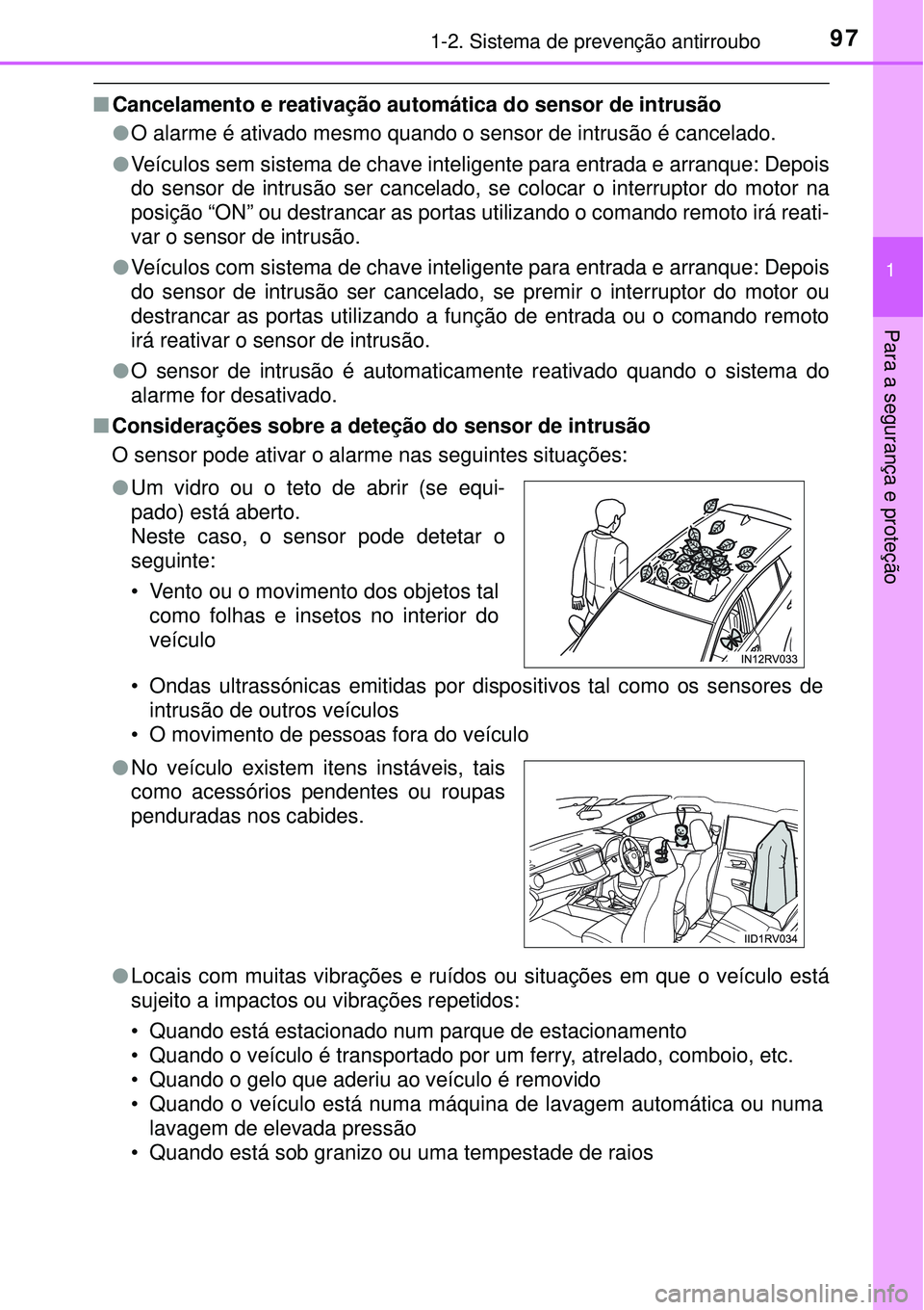 TOYOTA RAV4 2017 Manual de utilização (in Portuguese) 971-2. Sistema de prevenção antirroubo
1
Para a segurança e proteção
nCancelamento e reativação automática do sensor de intrusão
lO alarme é ativado mesmo quando o sensor de intrusão é ca TOYOTA RAV4 2017 Manual de utilização (in Portuguese) 971-2. Sistema de prevenção antirroubo
1
Para a segurança e proteção
nCancelamento e reativação automática do sensor de intrusão
lO alarme é ativado mesmo quando o sensor de intrusão é ca