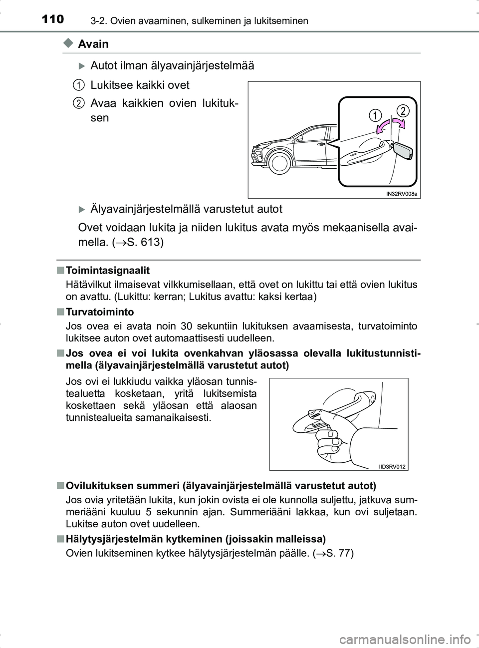 TOYOTA RAV4 2017 Omistajan Käsikirja (in Finnish) 1103-2. Ovien avaaminen, sulkeminen ja lukitseminen
OM42753FI
uAvain
Autot ilman älyavainjärjestelmää
Lukitsee kaikki ovet
Avaa kaikkien ovien lukituk-
sen
Älyavainjärjestelmällä varuste TOYOTA RAV4 2017 Omistajan Käsikirja (in Finnish) 1103-2. Ovien avaaminen, sulkeminen ja lukitseminen
OM42753FI
uAvain
Autot ilman älyavainjärjestelmää
Lukitsee kaikki ovet
Avaa kaikkien ovien lukituk-
sen
Älyavainjärjestelmällä varuste