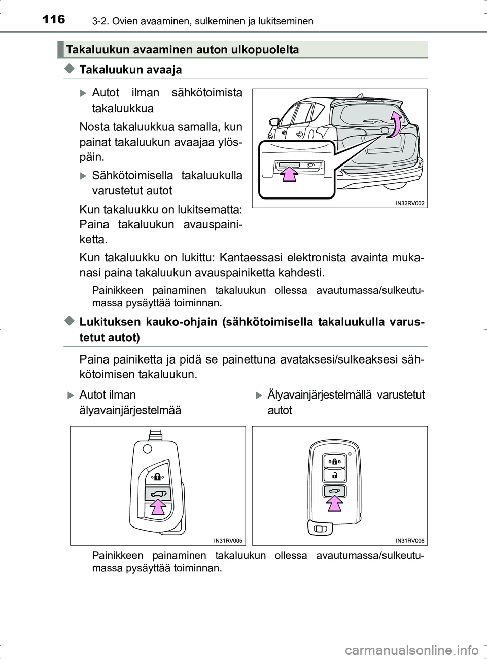 TOYOTA RAV4 2017  Omistajan Käsikirja (in Finnish) 1163-2. Ovien avaaminen, sulkeminen ja lukitseminen
OM42753FI
uTakaluukun avaaja
Autot ilman sähkötoimista
takaluukkua
Nosta takaluukkua samalla, kun
painat takaluukun avaajaa ylös-
päin.
S
