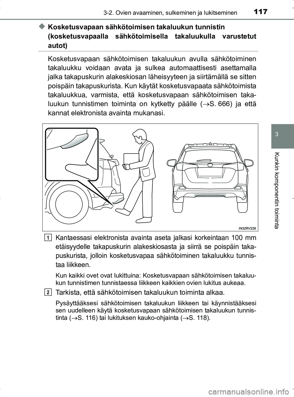 TOYOTA RAV4 2017  Omistajan Käsikirja (in Finnish) 1173-2. Ovien avaaminen, sulkeminen ja lukitseminen
3
Kunkin komponentin toiminta
OM42753FI
uKosketusvapaan sähkötoimisen takaluukun tunnistin 
(kosketusvapaalla sähkötoimisella takaluukulla varus