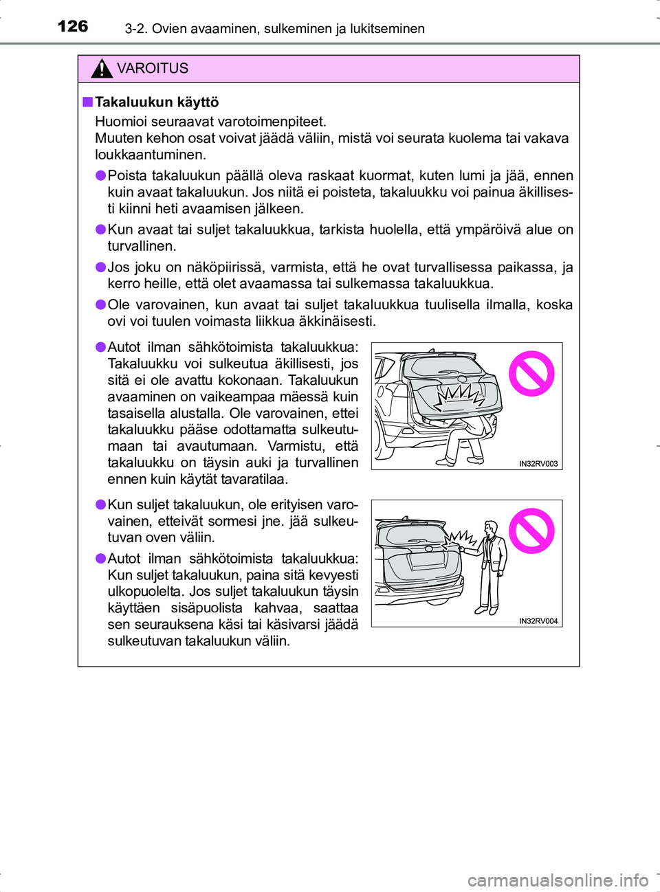 TOYOTA RAV4 2017 Omistajan Käsikirja (in Finnish) 1263-2. Ovien avaaminen, sulkeminen ja lukitseminen
OM42753FI
VA R O I T U S
nTakaluukun käyttö
Huomioi seuraavat varotoimenpiteet.
Muuten kehon osat voivat jäädä väliin, mistä voi seurata kuol TOYOTA RAV4 2017 Omistajan Käsikirja (in Finnish) 1263-2. Ovien avaaminen, sulkeminen ja lukitseminen
OM42753FI
VA R O I T U S
nTakaluukun käyttö
Huomioi seuraavat varotoimenpiteet.
Muuten kehon osat voivat jäädä väliin, mistä voi seurata kuol