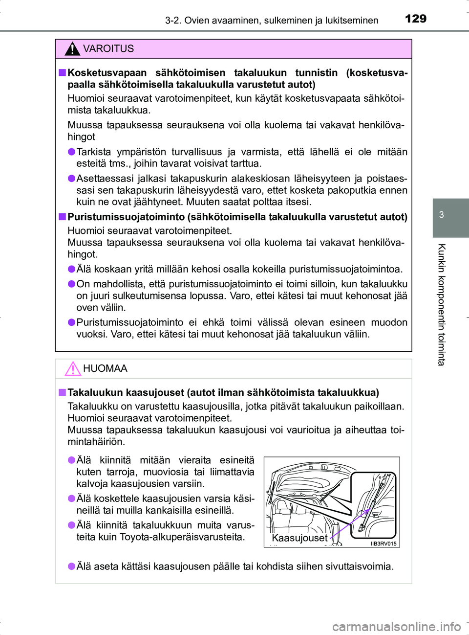 TOYOTA RAV4 2017 Omistajan Käsikirja (in Finnish) 1293-2. Ovien avaaminen, sulkeminen ja lukitseminen
3
Kunkin komponentin toiminta
OM42753FI
VA R O I T U S
nKosketusvapaan sähkötoimisen takaluukun tunnistin (kosketusva-
paalla sähkötoimisella ta TOYOTA RAV4 2017 Omistajan Käsikirja (in Finnish) 1293-2. Ovien avaaminen, sulkeminen ja lukitseminen
3
Kunkin komponentin toiminta
OM42753FI
VA R O I T U S
nKosketusvapaan sähkötoimisen takaluukun tunnistin (kosketusva-
paalla sähkötoimisella ta