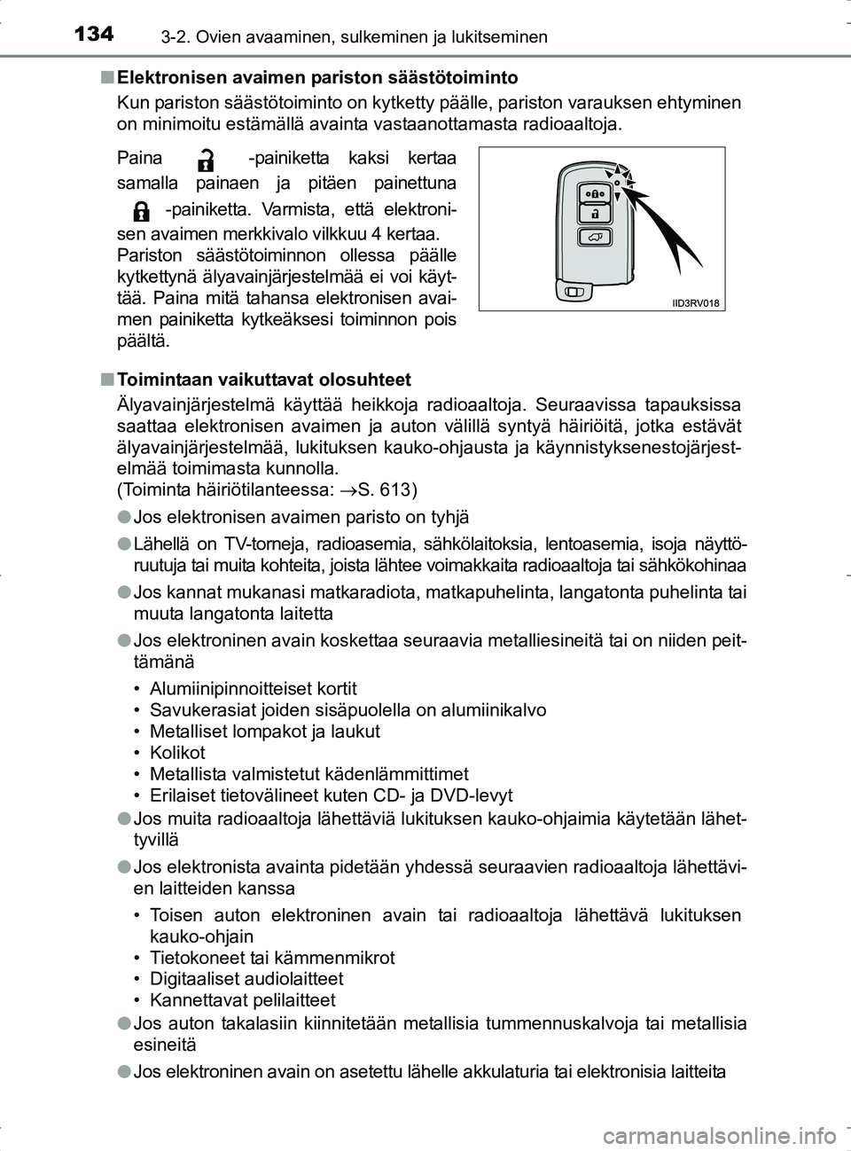 TOYOTA RAV4 2017 Omistajan Käsikirja (in Finnish) 1343-2. Ovien avaaminen, sulkeminen ja lukitseminen
OM42753FIn
Elektronisen avaimen pariston säästötoiminto
Kun pariston säästötoiminto on kytketty päälle, pariston varauksen ehtyminen
on mini TOYOTA RAV4 2017 Omistajan Käsikirja (in Finnish) 1343-2. Ovien avaaminen, sulkeminen ja lukitseminen
OM42753FIn
Elektronisen avaimen pariston säästötoiminto
Kun pariston säästötoiminto on kytketty päälle, pariston varauksen ehtyminen
on mini