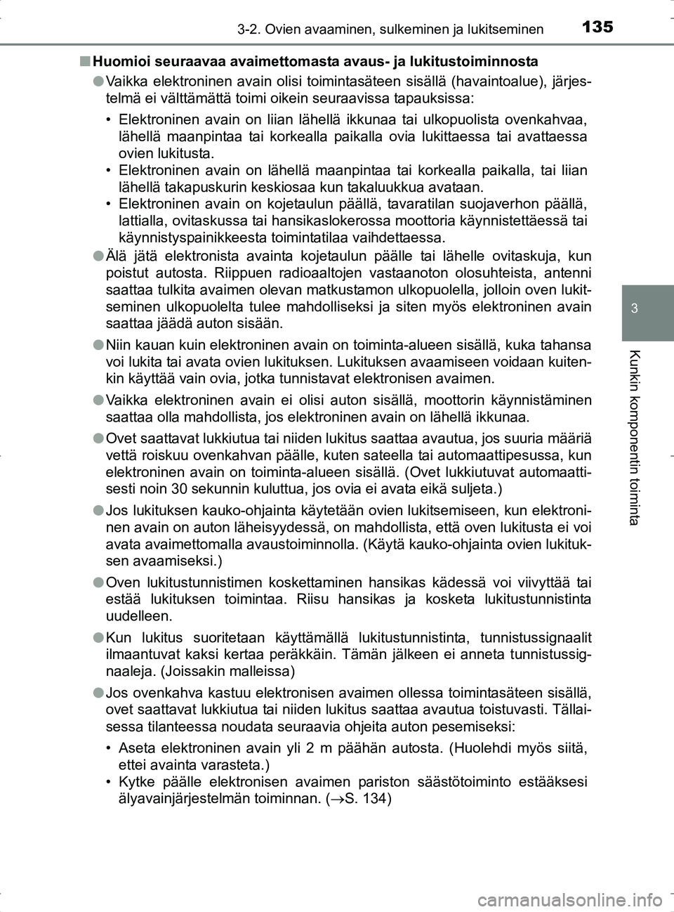 TOYOTA RAV4 2017 Omistajan Käsikirja (in Finnish) 1353-2. Ovien avaaminen, sulkeminen ja lukitseminen
3
Kunkin komponentin toiminta
OM42753FIn
Huomioi seuraavaa avaimettomasta avau s- ja lukitustoiminnosta
l Vaikka elektroninen avain olisi toimintas TOYOTA RAV4 2017 Omistajan Käsikirja (in Finnish) 1353-2. Ovien avaaminen, sulkeminen ja lukitseminen
3
Kunkin komponentin toiminta
OM42753FIn
Huomioi seuraavaa avaimettomasta avau s- ja lukitustoiminnosta
l Vaikka elektroninen avain olisi toimintas