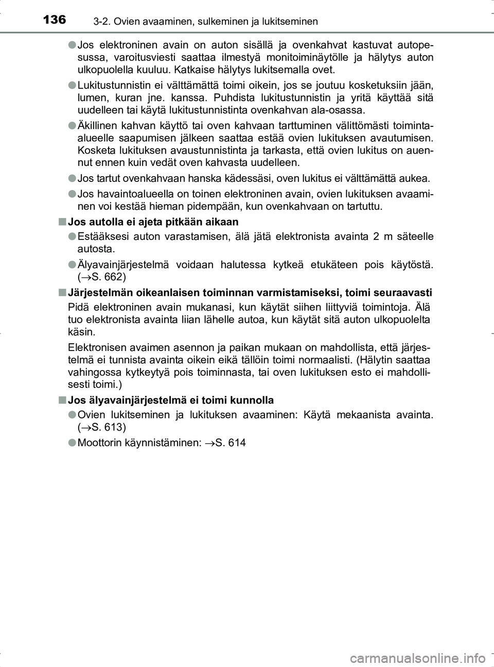 TOYOTA RAV4 2017 Omistajan Käsikirja (in Finnish) 1363-2. Ovien avaaminen, sulkeminen ja lukitseminen
OM42753FIl
Jos elektroninen avain on auton sisällä ja ovenkahvat kastuvat autope-
sussa, varoitusviesti saattaa ilmestyä monitoiminäytölle ja h TOYOTA RAV4 2017 Omistajan Käsikirja (in Finnish) 1363-2. Ovien avaaminen, sulkeminen ja lukitseminen
OM42753FIl
Jos elektroninen avain on auton sisällä ja ovenkahvat kastuvat autope-
sussa, varoitusviesti saattaa ilmestyä monitoiminäytölle ja h