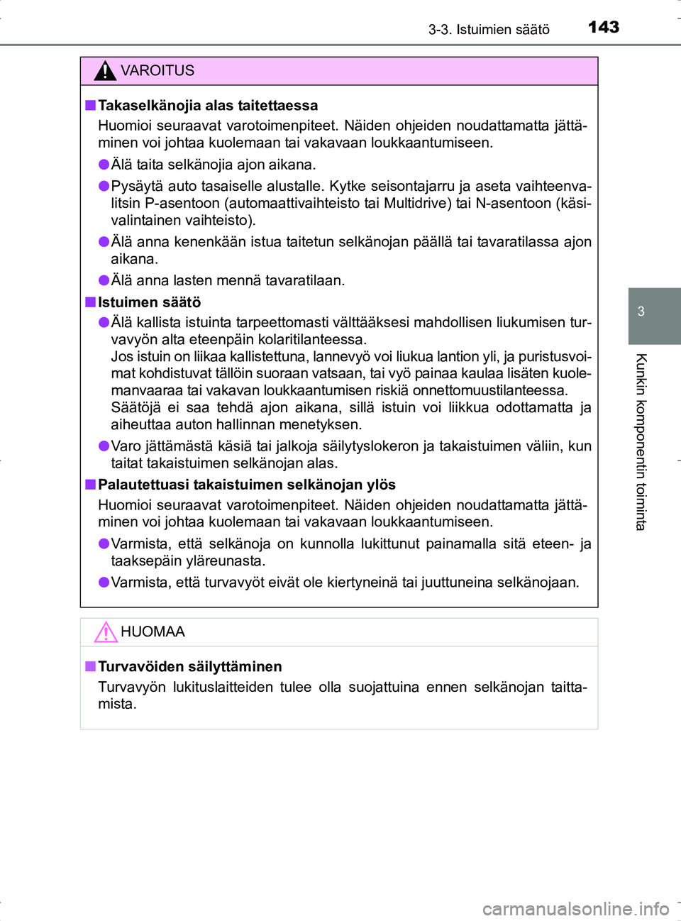 TOYOTA RAV4 2017 Omistajan Käsikirja (in Finnish) 1433-3. Istuimien säätö
3
Kunkin komponentin toiminta
OM42753FI
VA R O I T U S
nTakaselkänojia alas taitettaessa
Huomioi seuraavat varotoimenpiteet. Näiden ohjeiden noudattamatta jättä-
minen v TOYOTA RAV4 2017 Omistajan Käsikirja (in Finnish) 1433-3. Istuimien säätö
3
Kunkin komponentin toiminta
OM42753FI
VA R O I T U S
nTakaselkänojia alas taitettaessa
Huomioi seuraavat varotoimenpiteet. Näiden ohjeiden noudattamatta jättä-
minen v