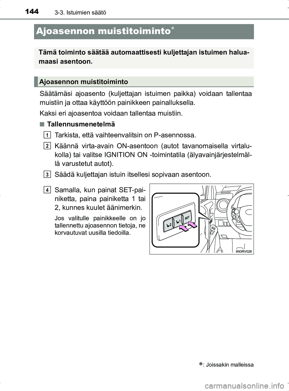 TOYOTA RAV4 2017 Omistajan Käsikirja (in Finnish) 1443-3. Istuimien säätö
OM42753FI
Ajoasennon muistitoiminto
Säätämäsi ajoasento (kuljettajan istuimen paikka) voidaan tallentaa
muistiin ja ottaa käyttöön painikkeen painalluksella.
Kaks TOYOTA RAV4 2017 Omistajan Käsikirja (in Finnish) 1443-3. Istuimien säätö
OM42753FI
Ajoasennon muistitoiminto
Säätämäsi ajoasento (kuljettajan istuimen paikka) voidaan tallentaa
muistiin ja ottaa käyttöön painikkeen painalluksella.
Kaks