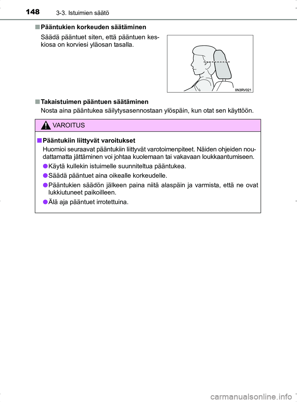 TOYOTA RAV4 2017 Omistajan Käsikirja (in Finnish) 1483-3. Istuimien säätö
OM42753FIn
Pääntukien korkeuden säätäminen
n Takaistuimen pääntuen säätäminen
Nosta aina pääntukea säilytysasennostaan ylöspäin, kun otat sen käyttöön. Sä TOYOTA RAV4 2017 Omistajan Käsikirja (in Finnish) 1483-3. Istuimien säätö
OM42753FIn
Pääntukien korkeuden säätäminen
n Takaistuimen pääntuen säätäminen
Nosta aina pääntukea säilytysasennostaan ylöspäin, kun otat sen käyttöön. Sä