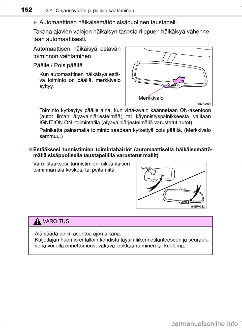 TOYOTA RAV4 2017 Omistajan Käsikirja (in Finnish) 1523-4. Ohjauspyörän ja peilien säätäminen
OM42753FI
Automaattinen häikäisemätön sisäpuolinen taustapeili
Takana ajavien valojen häikäisyn tasosta riippuen häikäisyä vähenne-
tään TOYOTA RAV4 2017 Omistajan Käsikirja (in Finnish) 1523-4. Ohjauspyörän ja peilien säätäminen
OM42753FI
Automaattinen häikäisemätön sisäpuolinen taustapeili
Takana ajavien valojen häikäisyn tasosta riippuen häikäisyä vähenne-
tään