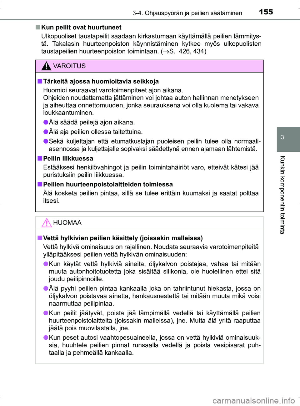 TOYOTA RAV4 2017 Omistajan Käsikirja (in Finnish) 1553-4. Ohjauspyörän ja peilien säätäminen
3
Kunkin komponentin toiminta
OM42753FIn
Kun peilit ovat huurtuneet
Ulkopuoliset taustapeilit saadaan kirkastumaan käyttämällä peilien lämmitys-
t TOYOTA RAV4 2017 Omistajan Käsikirja (in Finnish) 1553-4. Ohjauspyörän ja peilien säätäminen
3
Kunkin komponentin toiminta
OM42753FIn
Kun peilit ovat huurtuneet
Ulkopuoliset taustapeilit saadaan kirkastumaan käyttämällä peilien lämmitys-
t