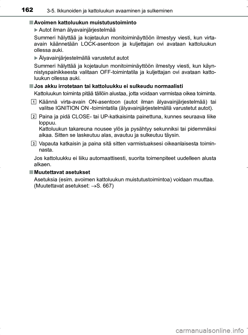 TOYOTA RAV4 2017 Omistajan Käsikirja (in Finnish) 1623-5. Ikkunoiden ja kattoluukun avaaminen ja sulkeminen
OM42753FIn
Avoimen kattoluukun muistutustoiminto
Autot ilman älyavainjärjestelmää
Summeri hälyttää ja kojetaulun monitoiminäyttöö TOYOTA RAV4 2017 Omistajan Käsikirja (in Finnish) 1623-5. Ikkunoiden ja kattoluukun avaaminen ja sulkeminen
OM42753FIn
Avoimen kattoluukun muistutustoiminto
Autot ilman älyavainjärjestelmää
Summeri hälyttää ja kojetaulun monitoiminäyttöö