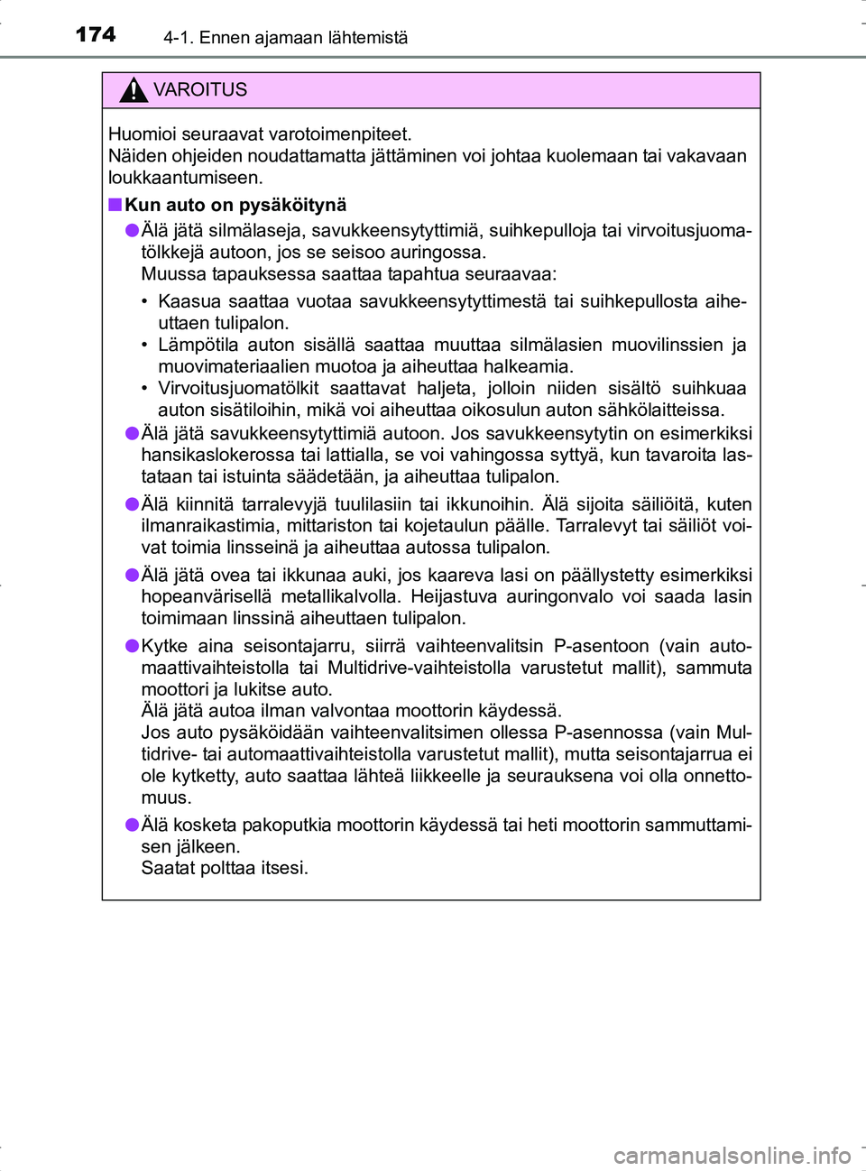 TOYOTA RAV4 2017 Omistajan Käsikirja (in Finnish) 1744-1. Ennen ajamaan lähtemistä
OM42753FI
VA R O I T U S
Huomioi seuraavat varotoimenpiteet.
Näiden ohjeiden noudattamatta jättäminen voi johtaa kuolemaan tai vakavaan
loukkaantumiseen.
nKun au TOYOTA RAV4 2017 Omistajan Käsikirja (in Finnish) 1744-1. Ennen ajamaan lähtemistä
OM42753FI
VA R O I T U S
Huomioi seuraavat varotoimenpiteet.
Näiden ohjeiden noudattamatta jättäminen voi johtaa kuolemaan tai vakavaan
loukkaantumiseen.
nKun au