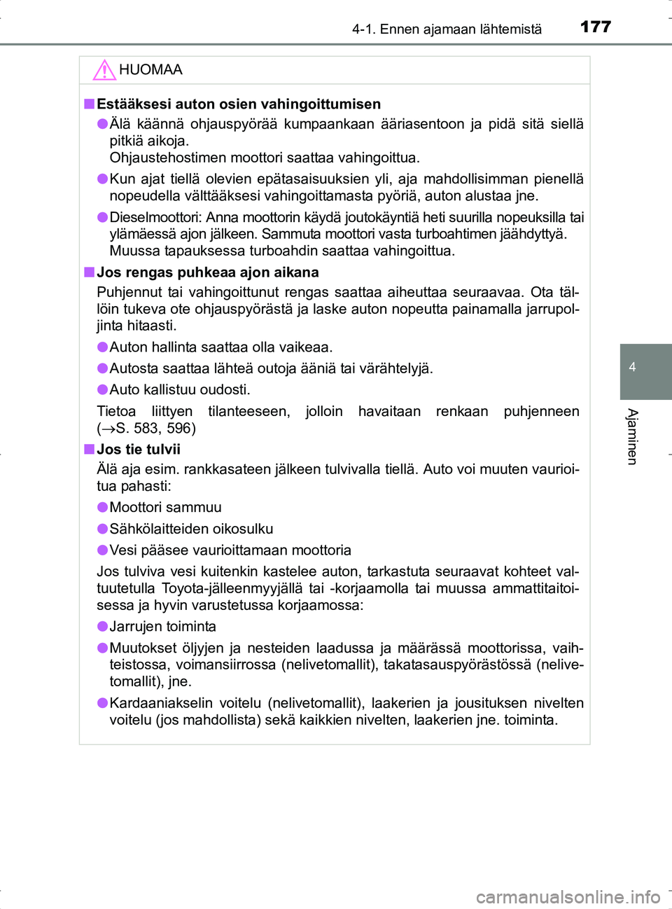 TOYOTA RAV4 2017 Omistajan Käsikirja (in Finnish) 1774-1. Ennen ajamaan lähtemistä
4
Ajaminen
OM42753FI
HUOMAA
nEstääksesi auton osien vahingoittumisen
l Älä käännä ohjauspyörää kumpaankaan ääriasentoon ja pidä sitä siellä
pitkiä ai TOYOTA RAV4 2017 Omistajan Käsikirja (in Finnish) 1774-1. Ennen ajamaan lähtemistä
4
Ajaminen
OM42753FI
HUOMAA
nEstääksesi auton osien vahingoittumisen
l Älä käännä ohjauspyörää kumpaankaan ääriasentoon ja pidä sitä siellä
pitkiä ai