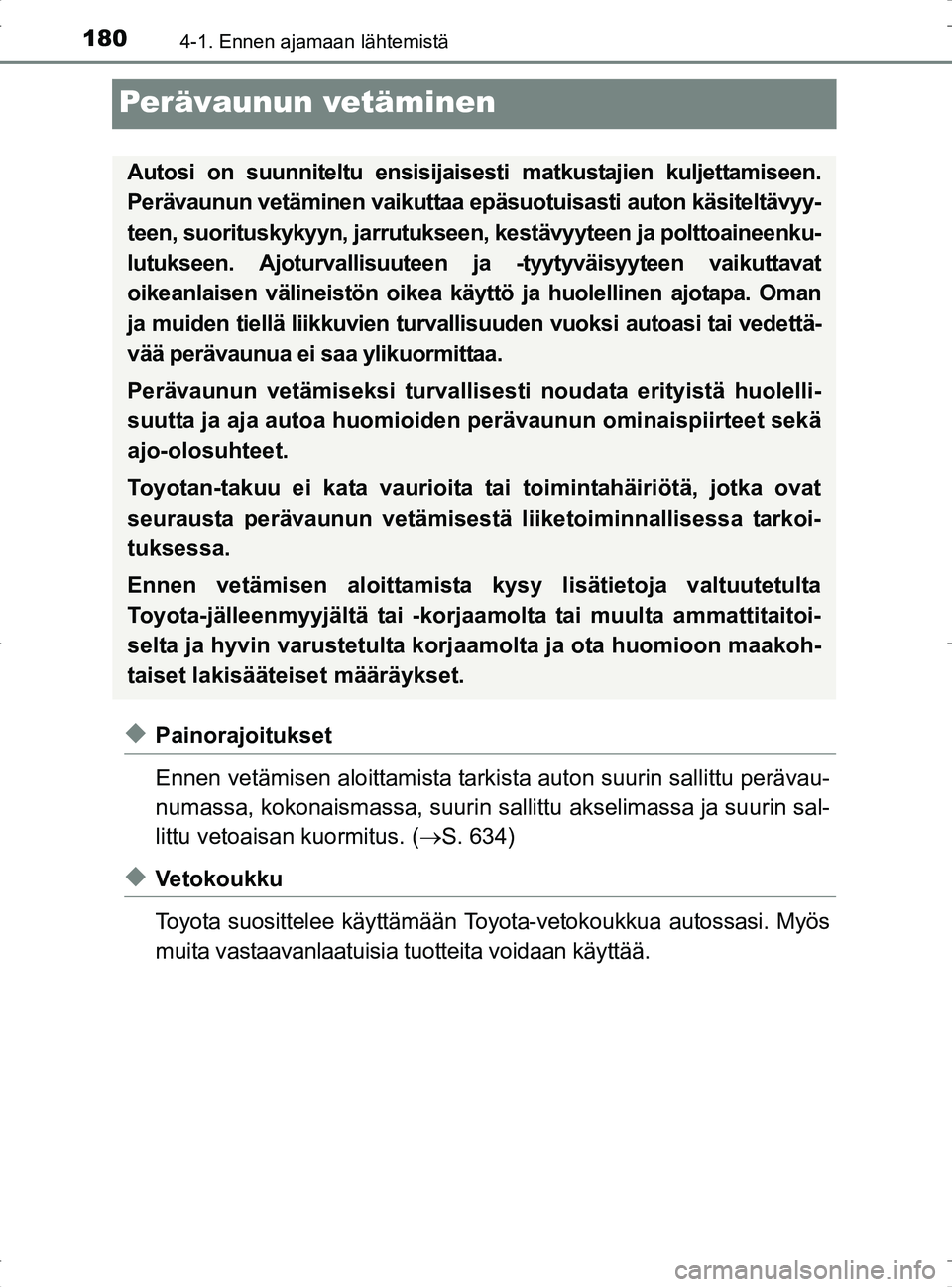 TOYOTA RAV4 2017 Omistajan Käsikirja (in Finnish) 1804-1. Ennen ajamaan lähtemistä
OM42753FI
Perävaunun vetäminen
uPainorajoitukset
Ennen vetämisen aloittamista tarkista auton suurin sallittu perävau-
numassa, kokonaismassa, suurin sallittu aks TOYOTA RAV4 2017 Omistajan Käsikirja (in Finnish) 1804-1. Ennen ajamaan lähtemistä
OM42753FI
Perävaunun vetäminen
uPainorajoitukset
Ennen vetämisen aloittamista tarkista auton suurin sallittu perävau-
numassa, kokonaismassa, suurin sallittu aks