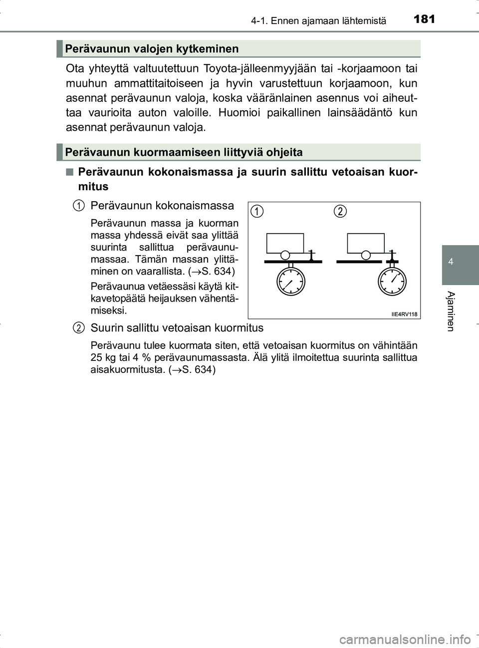 TOYOTA RAV4 2017 Omistajan Käsikirja (in Finnish) 1814-1. Ennen ajamaan lähtemistä
4
Ajaminen
OM42753FI
Ota yhteyttä valtuutettuun Toyota-jälleenmyyjään tai -korjaamoon tai
muuhun ammattitaitoiseen ja hyvin varustettuun korjaamoon, kun
asennat TOYOTA RAV4 2017 Omistajan Käsikirja (in Finnish) 1814-1. Ennen ajamaan lähtemistä
4
Ajaminen
OM42753FI
Ota yhteyttä valtuutettuun Toyota-jälleenmyyjään tai -korjaamoon tai
muuhun ammattitaitoiseen ja hyvin varustettuun korjaamoon, kun
asennat