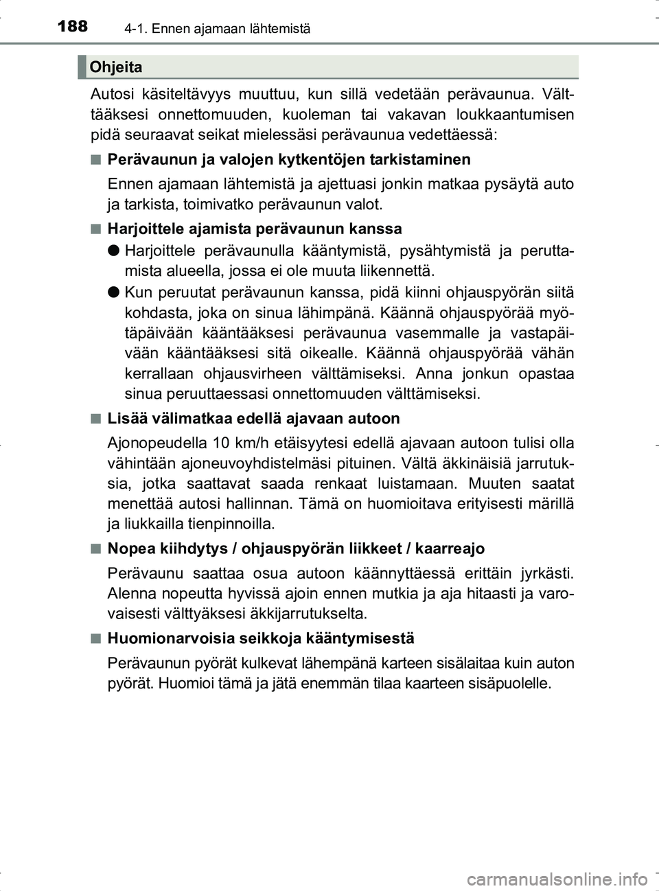 TOYOTA RAV4 2017 Omistajan Käsikirja (in Finnish) 1884-1. Ennen ajamaan lähtemistä
OM42753FI
Autosi käsiteltävyys muuttuu, kun sillä vedetään perävaunua. Vält-
tääksesi onnettomuuden , kuoleman tai vakavan loukkaantumisen
pidä seuraavat s TOYOTA RAV4 2017 Omistajan Käsikirja (in Finnish) 1884-1. Ennen ajamaan lähtemistä
OM42753FI
Autosi käsiteltävyys muuttuu, kun sillä vedetään perävaunua. Vält-
tääksesi onnettomuuden , kuoleman tai vakavan loukkaantumisen
pidä seuraavat s