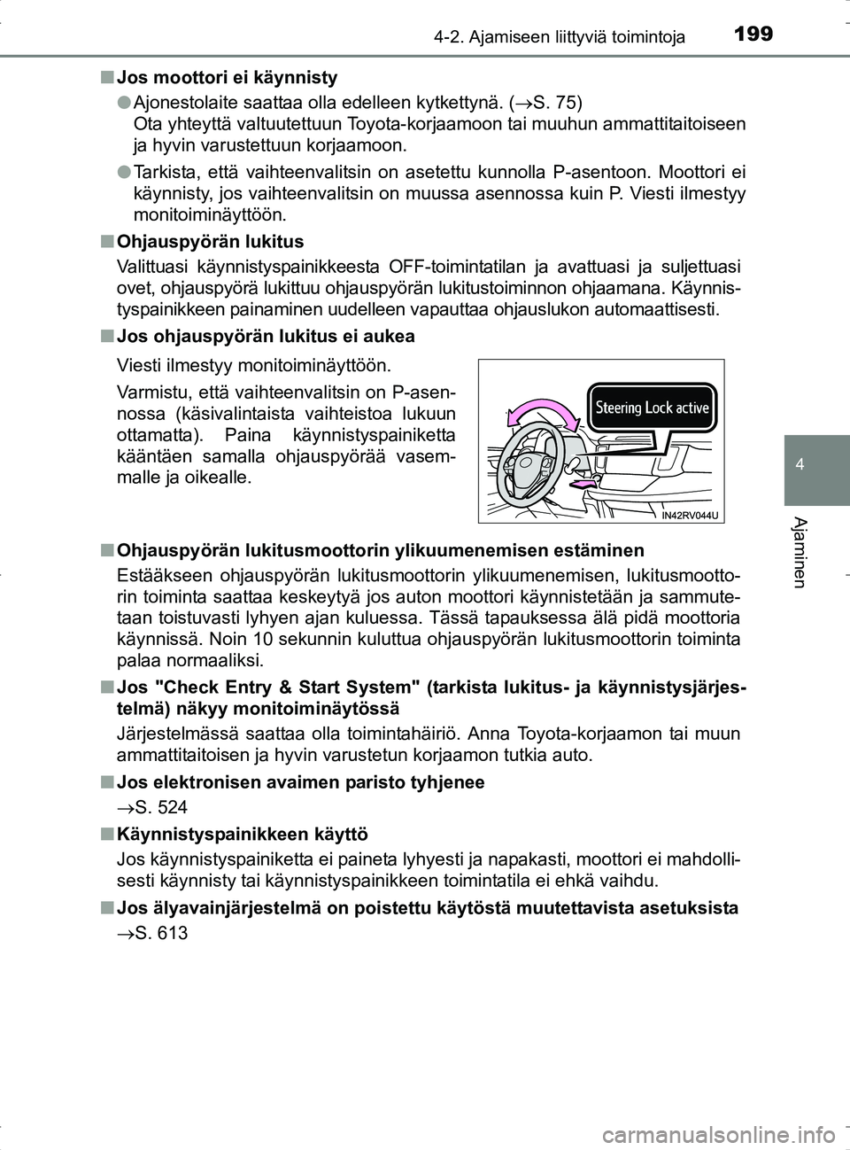 TOYOTA RAV4 2017 Omistajan Käsikirja (in Finnish) 1994-2. Ajamiseen liittyviä toimintoja
4
Ajaminen
OM42753FIn
Jos moottori ei käynnisty
lAjonestolaite saattaa olla edelleen kytkettynä. ( S. 75)
Ota yhteyttä valtuutettuun Toyota-korjaamoon ta TOYOTA RAV4 2017 Omistajan Käsikirja (in Finnish) 1994-2. Ajamiseen liittyviä toimintoja
4
Ajaminen
OM42753FIn
Jos moottori ei käynnisty
lAjonestolaite saattaa olla edelleen kytkettynä. ( S. 75)
Ota yhteyttä valtuutettuun Toyota-korjaamoon ta