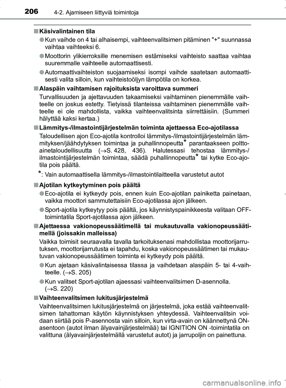 TOYOTA RAV4 2017 Omistajan Käsikirja (in Finnish) 2064-2. Ajamiseen liittyviä toimintoja
OM42753FI
nKäsivalintainen tila
lKun vaihde on 4 tai alhaisempi, vaihteenvalitsimen pitäminen "+" suunnassa
vaihtaa vaihteeksi 6.
l Moottorin ylikierroksille TOYOTA RAV4 2017 Omistajan Käsikirja (in Finnish) 2064-2. Ajamiseen liittyviä toimintoja
OM42753FI
nKäsivalintainen tila
lKun vaihde on 4 tai alhaisempi, vaihteenvalitsimen pitäminen "+" suunnassa
vaihtaa vaihteeksi 6.
l Moottorin ylikierroksille