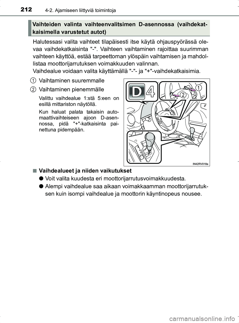 TOYOTA RAV4 2017 Omistajan Käsikirja (in Finnish) 2124-2. Ajamiseen liittyviä toimintoja
OM42753FI
Halutessasi valita vaihteet tilapäisesti itse käytä ohjauspyörässä ole-
vaa vaihdekatkaisinta "-". Vaiht een vaihtaminen rajoittaa suurimman
vai TOYOTA RAV4 2017 Omistajan Käsikirja (in Finnish) 2124-2. Ajamiseen liittyviä toimintoja
OM42753FI
Halutessasi valita vaihteet tilapäisesti itse käytä ohjauspyörässä ole-
vaa vaihdekatkaisinta "-". Vaiht een vaihtaminen rajoittaa suurimman
vai