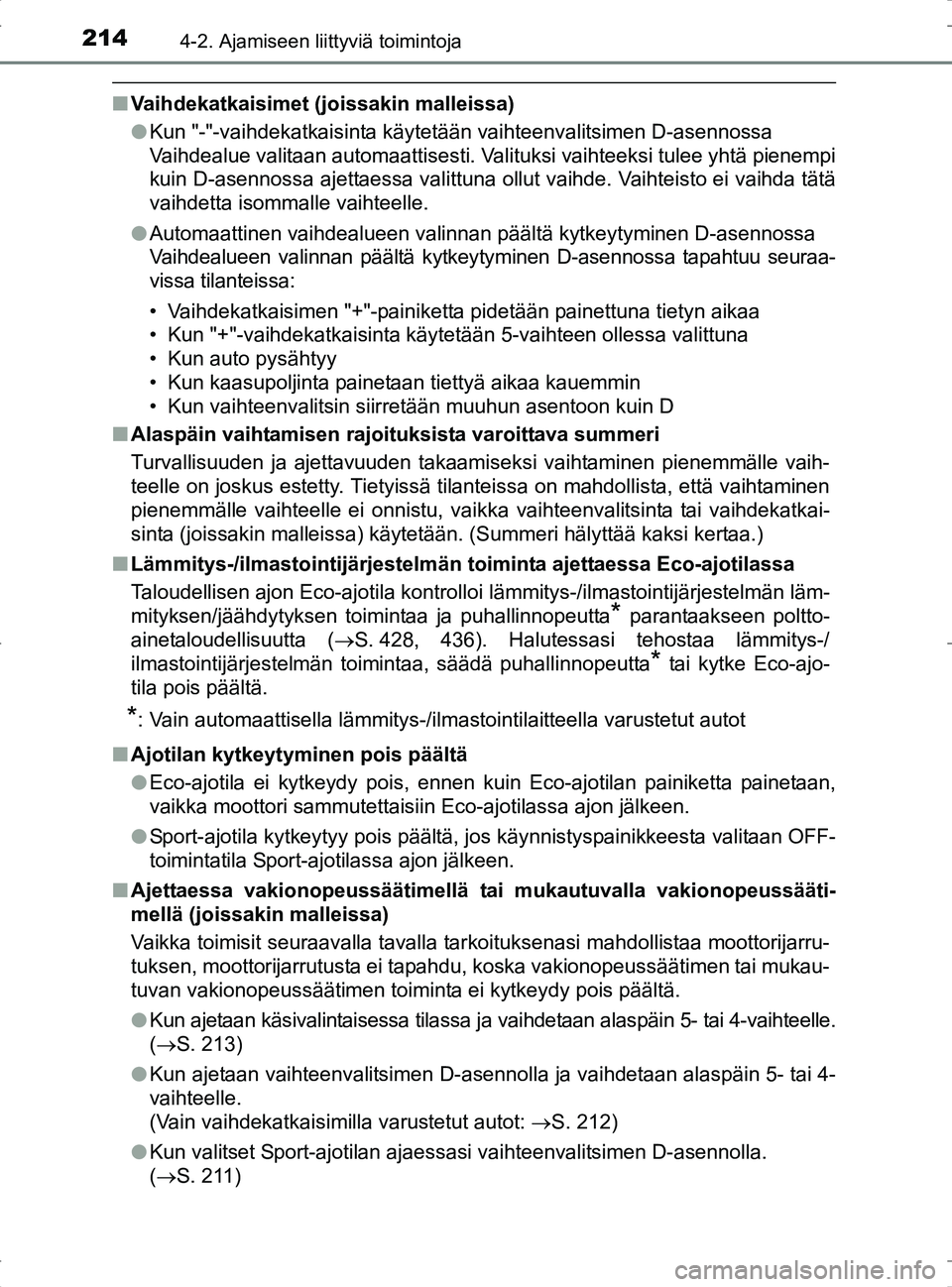 TOYOTA RAV4 2017 Omistajan Käsikirja (in Finnish) 2144-2. Ajamiseen liittyviä toimintoja
OM42753FI
nVaihdekatkaisimet (joissakin malleissa)
lKun "-"-vaihdekatkaisinta käytetään vaihteenvalitsimen D-asennossa
Vaihdealue valitaan automaattisesti. V TOYOTA RAV4 2017 Omistajan Käsikirja (in Finnish) 2144-2. Ajamiseen liittyviä toimintoja
OM42753FI
nVaihdekatkaisimet (joissakin malleissa)
lKun "-"-vaihdekatkaisinta käytetään vaihteenvalitsimen D-asennossa
Vaihdealue valitaan automaattisesti. V