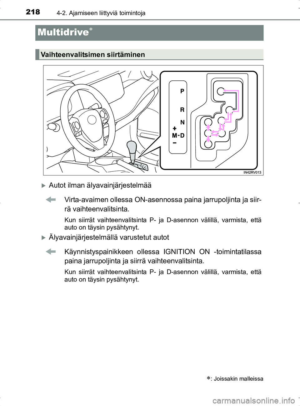 TOYOTA RAV4 2017 Omistajan Käsikirja (in Finnish) 2184-2. Ajamiseen liittyviä toimintoja
OM42753FI
Multidrive
Autot ilman älyavainjärjestelmääVirta-avaimen ollessa ON-asennossa paina jarrupoljinta ja siir-
rä vaihteenvalitsinta.
Kun siirr TOYOTA RAV4 2017 Omistajan Käsikirja (in Finnish) 2184-2. Ajamiseen liittyviä toimintoja
OM42753FI
Multidrive
Autot ilman älyavainjärjestelmääVirta-avaimen ollessa ON-asennossa paina jarrupoljinta ja siir-
rä vaihteenvalitsinta.
Kun siirr
