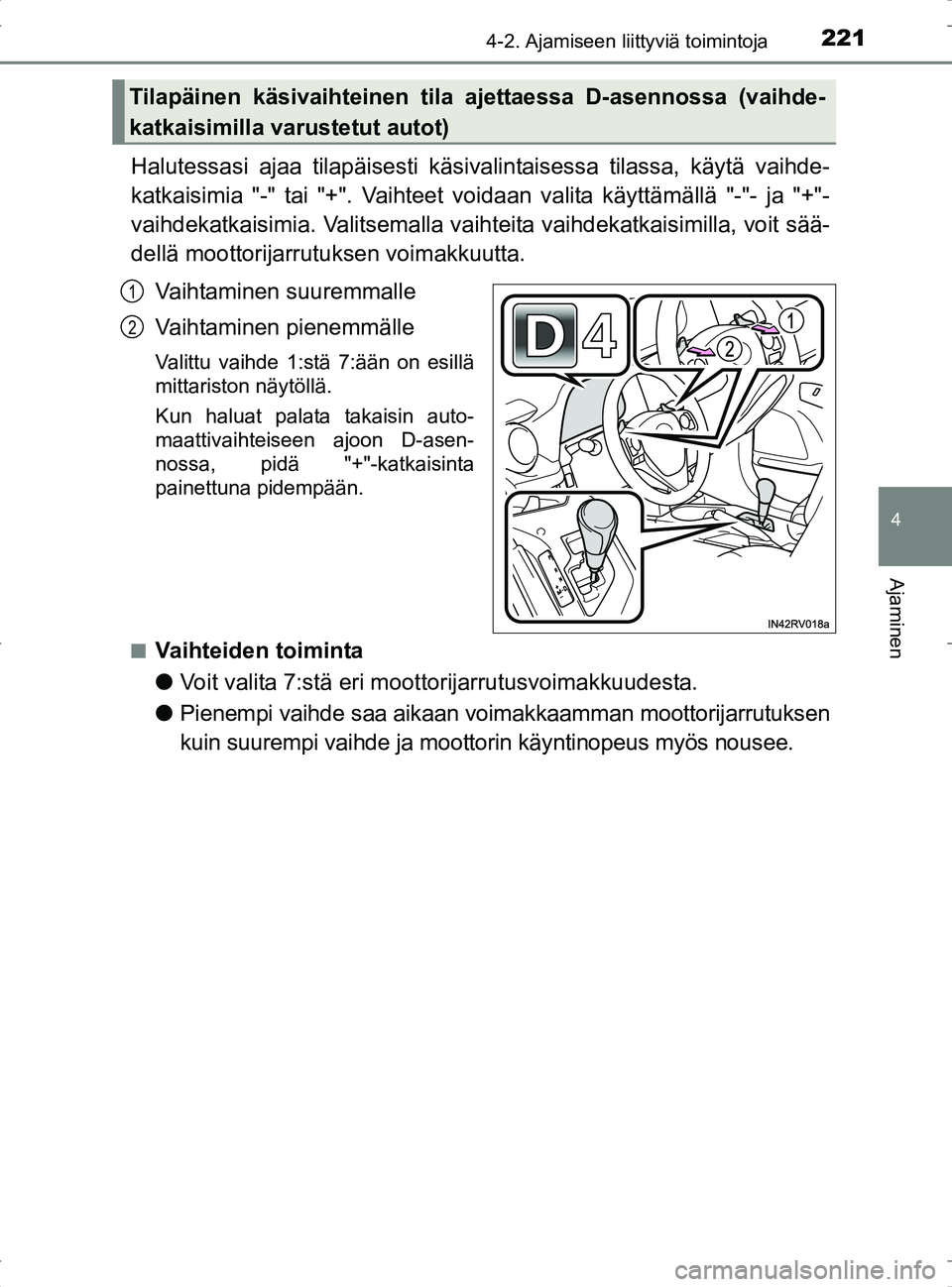 TOYOTA RAV4 2017 Omistajan Käsikirja (in Finnish) 2214-2. Ajamiseen liittyviä toimintoja
4
Ajaminen
OM42753FI
Halutessasi ajaa tilapäisesti käsivalintaisessa tilassa, käytä vaihde-
katkaisimia "-" tai "+". Vaihteet voidaan valita käyttämällä TOYOTA RAV4 2017 Omistajan Käsikirja (in Finnish) 2214-2. Ajamiseen liittyviä toimintoja
4
Ajaminen
OM42753FI
Halutessasi ajaa tilapäisesti käsivalintaisessa tilassa, käytä vaihde-
katkaisimia "-" tai "+". Vaihteet voidaan valita käyttämällä