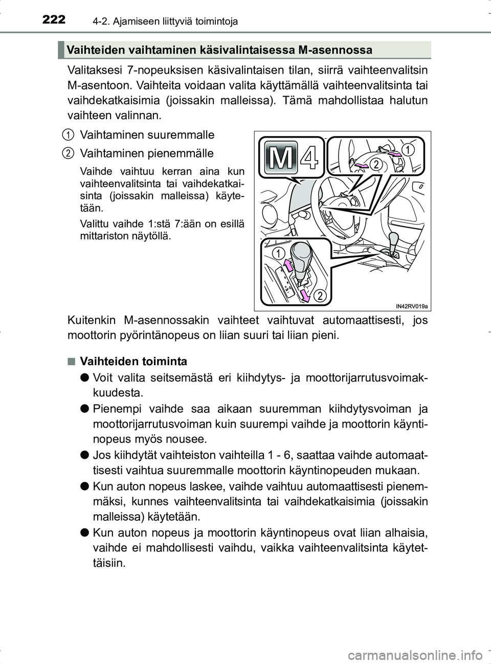 TOYOTA RAV4 2017 Omistajan Käsikirja (in Finnish) 2224-2. Ajamiseen liittyviä toimintoja
OM42753FI
Valitaksesi 7-nopeuksisen käsivalintaisen tilan, siirrä vaihteenvalitsin
M-asentoon. Vaihteita voidaan valita käyttämällä vaihteenvalitsinta ta TOYOTA RAV4 2017 Omistajan Käsikirja (in Finnish) 2224-2. Ajamiseen liittyviä toimintoja
OM42753FI
Valitaksesi 7-nopeuksisen käsivalintaisen tilan, siirrä vaihteenvalitsin
M-asentoon. Vaihteita voidaan valita käyttämällä vaihteenvalitsinta ta