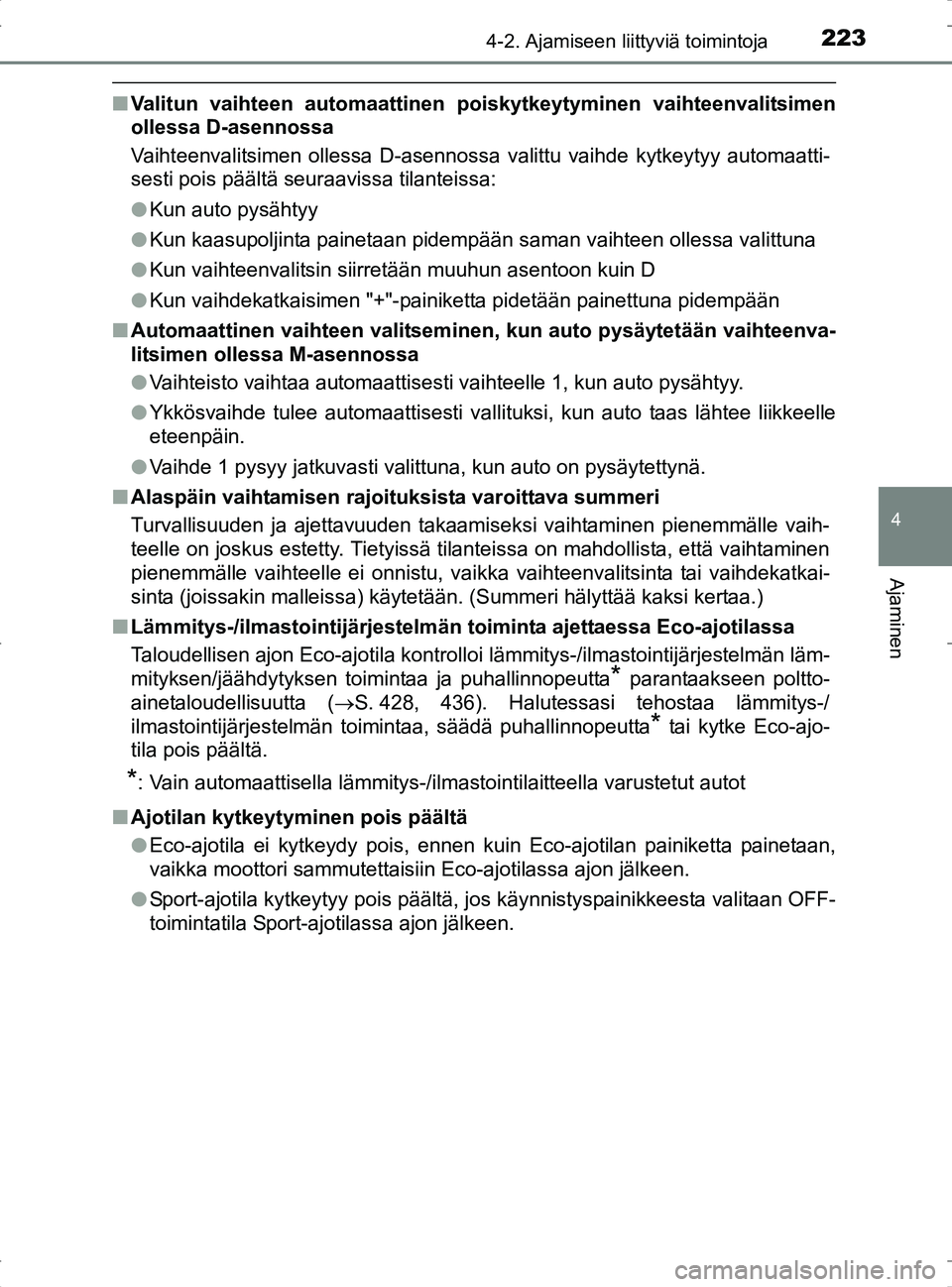 TOYOTA RAV4 2017 Omistajan Käsikirja (in Finnish) 2234-2. Ajamiseen liittyviä toimintoja
4
Ajaminen
OM42753FI
nValitun vaihteen automaattinen po iskytkeytyminen vaihteenvalitsimen
ollessa D-asennossa
Vaihteenvalitsimen ollessa D-asennossa valittu va TOYOTA RAV4 2017 Omistajan Käsikirja (in Finnish) 2234-2. Ajamiseen liittyviä toimintoja
4
Ajaminen
OM42753FI
nValitun vaihteen automaattinen po iskytkeytyminen vaihteenvalitsimen
ollessa D-asennossa
Vaihteenvalitsimen ollessa D-asennossa valittu va