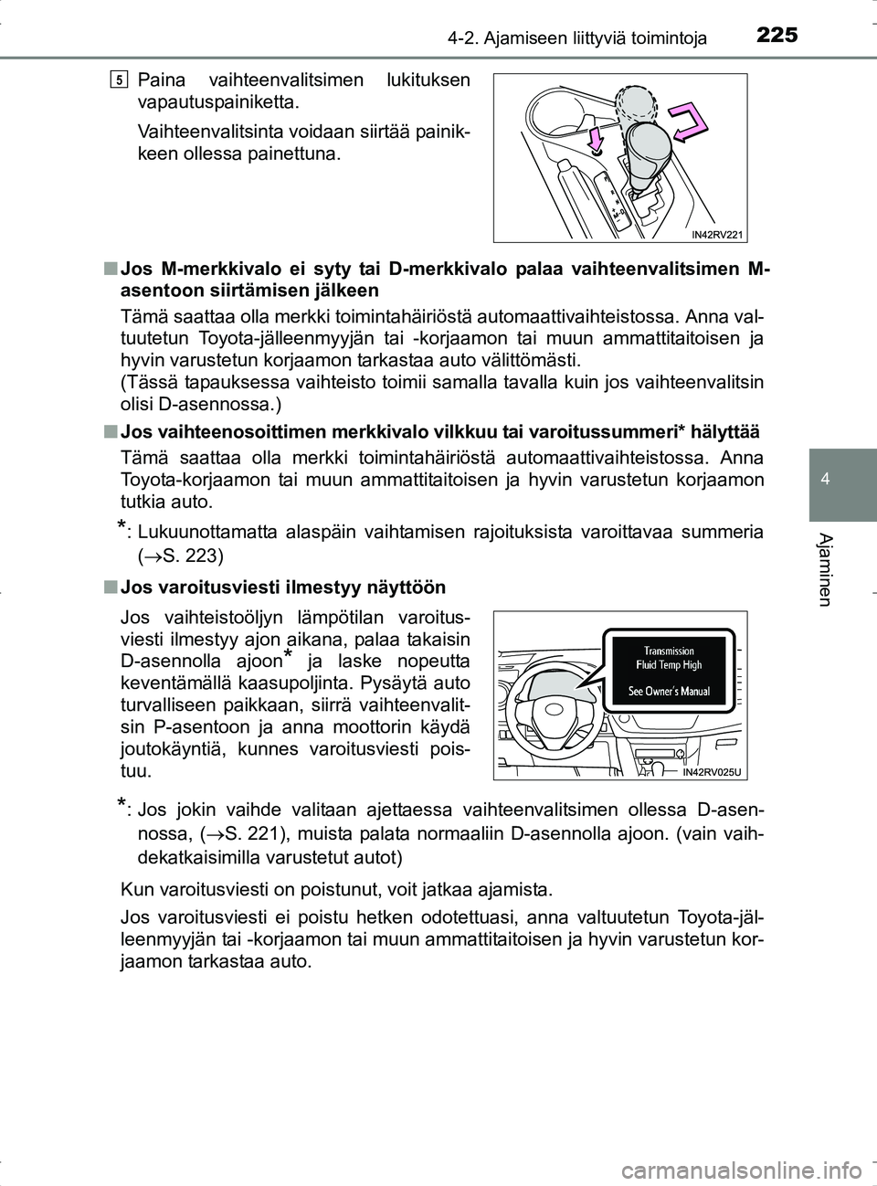 TOYOTA RAV4 2017 Omistajan Käsikirja (in Finnish) 2254-2. Ajamiseen liittyviä toimintoja
4
Ajaminen
OM42753FIn
Jos M-merkkivalo ei syty tai D-merkkivalo palaa vaihteenvalitsimen M-
asentoon siirtämisen jälkeen
Tämä saattaa olla merkki toimintahà TOYOTA RAV4 2017 Omistajan Käsikirja (in Finnish) 2254-2. Ajamiseen liittyviä toimintoja
4
Ajaminen
OM42753FIn
Jos M-merkkivalo ei syty tai D-merkkivalo palaa vaihteenvalitsimen M-
asentoon siirtämisen jälkeen
Tämä saattaa olla merkki toimintahÃ