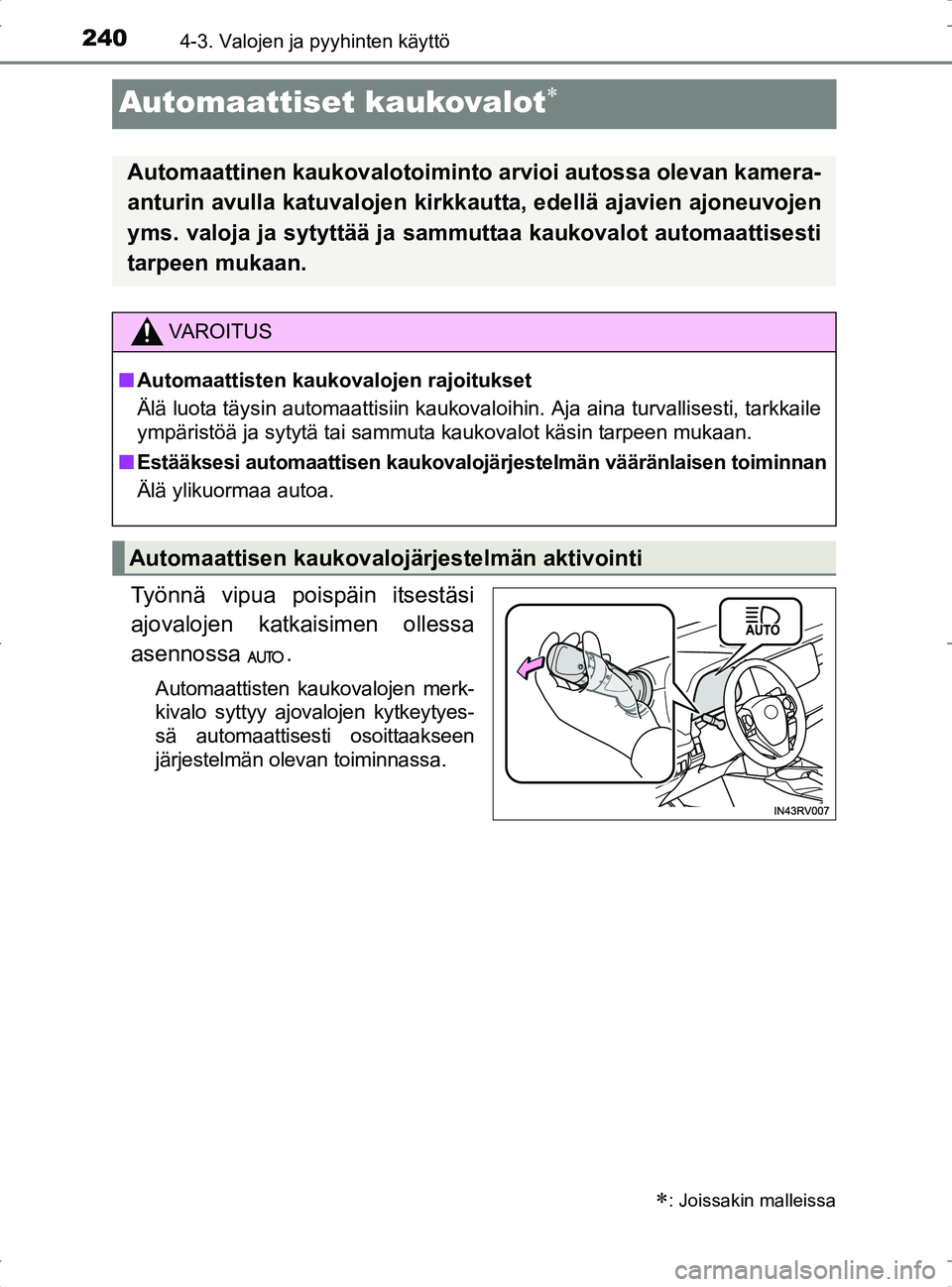 TOYOTA RAV4 2017 Omistajan Käsikirja (in Finnish) 2404-3. Valojen ja pyyhinten käyttö
OM42753FI
Automaattiset kaukovalot
Työnnä vipua poispäin itsestäsi
ajovalojen katkaisimen ollessa
asennossa .
Automaattisten kaukovalojen merk-
kivalo sytt TOYOTA RAV4 2017 Omistajan Käsikirja (in Finnish) 2404-3. Valojen ja pyyhinten käyttö
OM42753FI
Automaattiset kaukovalot
Työnnä vipua poispäin itsestäsi
ajovalojen katkaisimen ollessa
asennossa .
Automaattisten kaukovalojen merk-
kivalo sytt