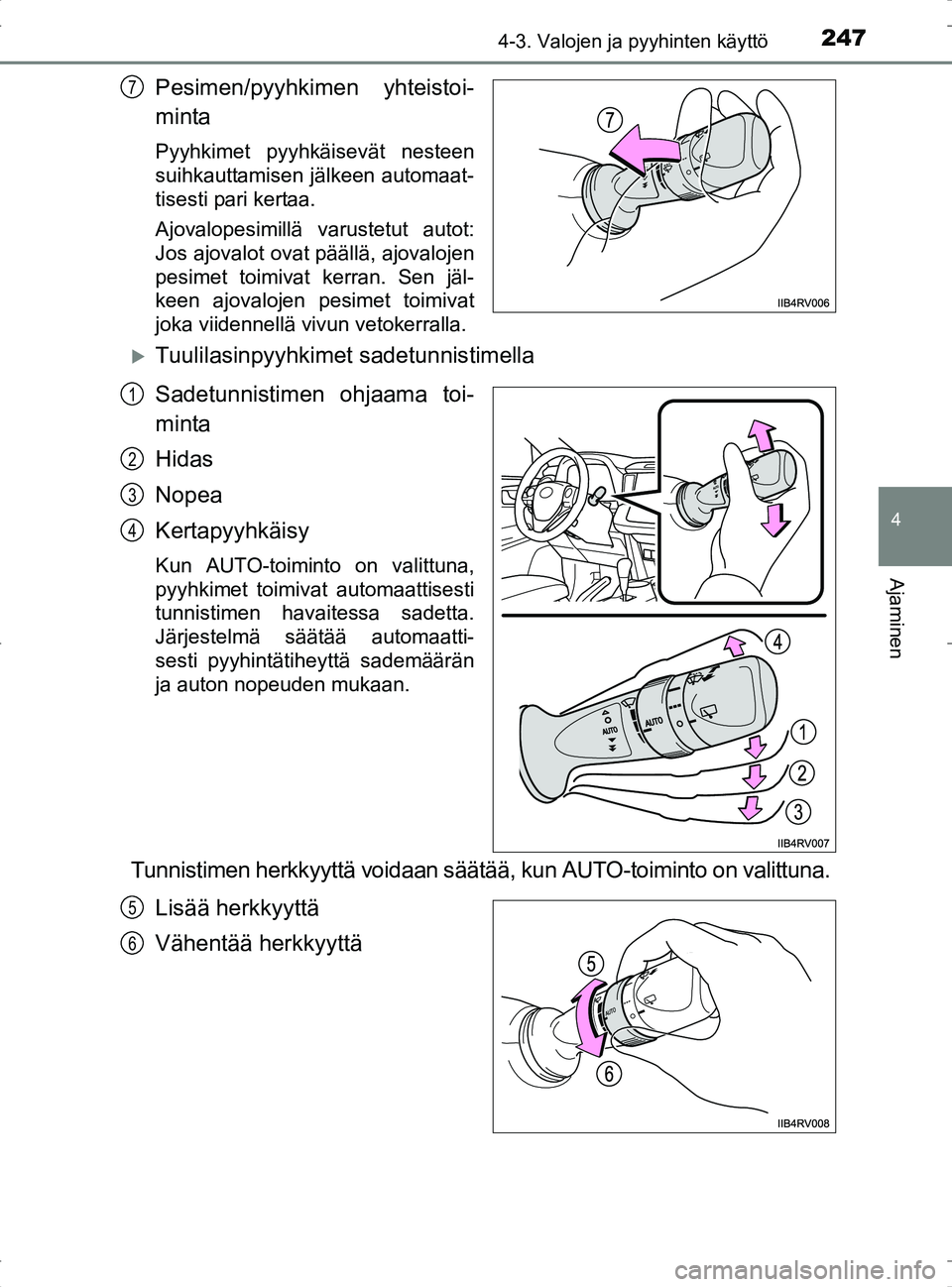 TOYOTA RAV4 2017 Omistajan Käsikirja (in Finnish) 2474-3. Valojen ja pyyhinten käyttö
4
Ajaminen
OM42753FI
Pesimen/pyyhkimen yhteistoi-
minta
Pyyhkimet pyyhkäisevät nesteen
suihkauttamisen jälkeen automaat-
tisesti pari kertaa.
Ajovalopesimillä TOYOTA RAV4 2017 Omistajan Käsikirja (in Finnish) 2474-3. Valojen ja pyyhinten käyttö
4
Ajaminen
OM42753FI
Pesimen/pyyhkimen yhteistoi-
minta
Pyyhkimet pyyhkäisevät nesteen
suihkauttamisen jälkeen automaat-
tisesti pari kertaa.
Ajovalopesimillä