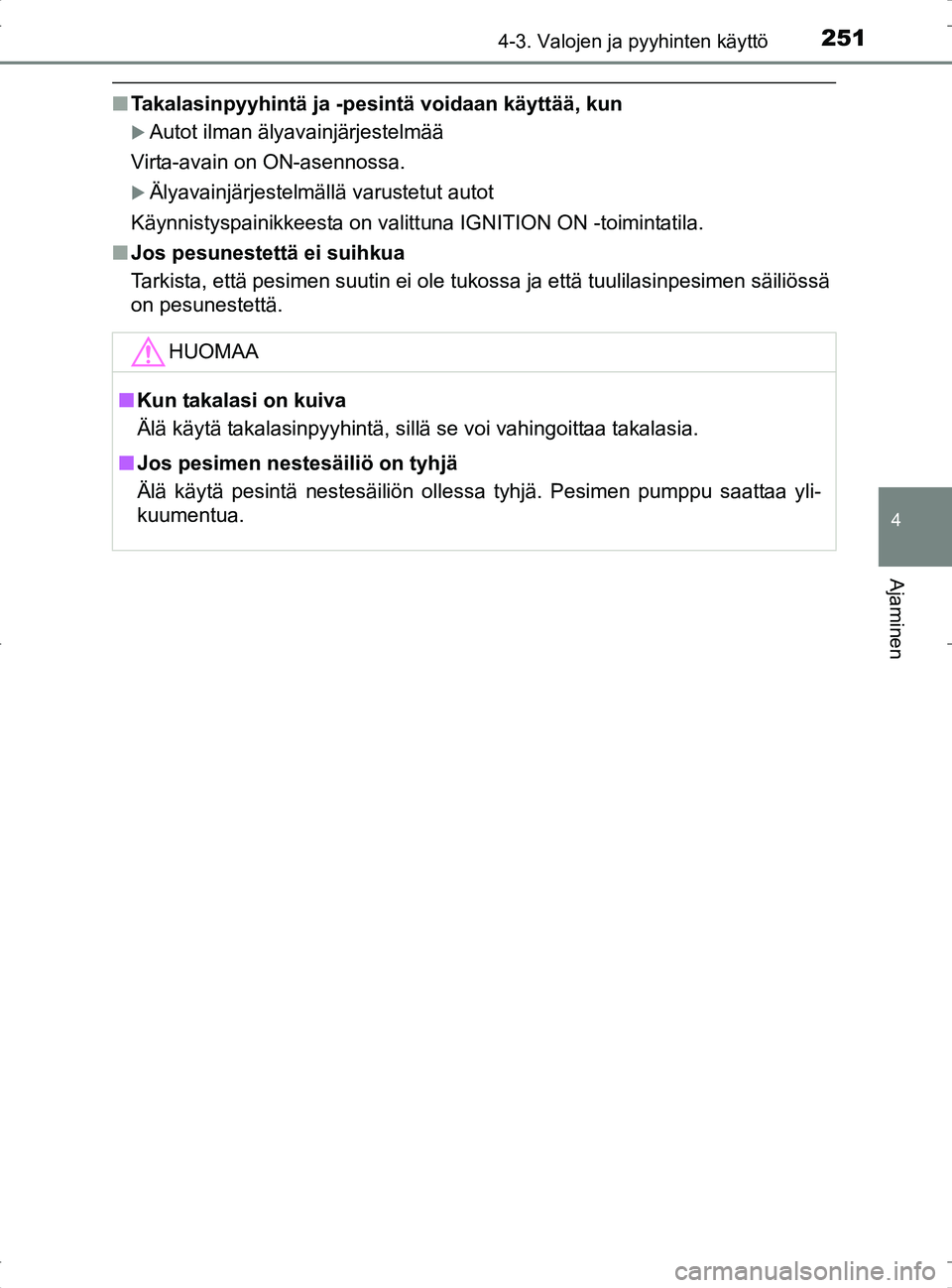 TOYOTA RAV4 2017 Omistajan Käsikirja (in Finnish) 2514-3. Valojen ja pyyhinten käyttö
4
Ajaminen
OM42753FI
nTakalasinpyyhintä ja -pesintä voidaan käyttää, kun
Autot ilman älyavainjärjestelmää
Virta-avain on ON-asennossa.
Älyavainjä TOYOTA RAV4 2017 Omistajan Käsikirja (in Finnish) 2514-3. Valojen ja pyyhinten käyttö
4
Ajaminen
OM42753FI
nTakalasinpyyhintä ja -pesintä voidaan käyttää, kun
Autot ilman älyavainjärjestelmää
Virta-avain on ON-asennossa.
Älyavainjä