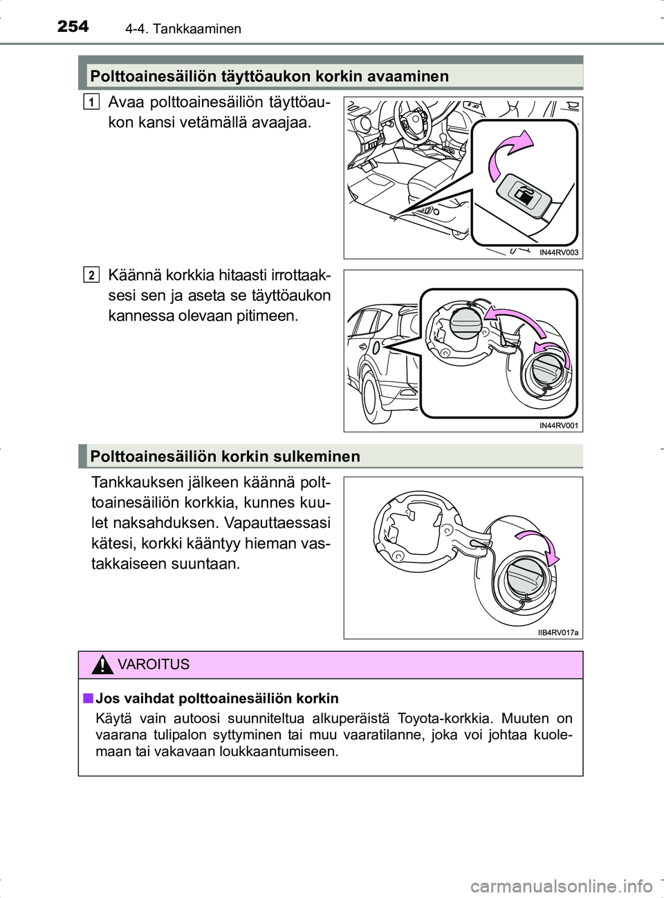 TOYOTA RAV4 2017 Omistajan Käsikirja (in Finnish) 2544-4. Tankkaaminen
OM42753FI
Avaa polttoainesäiliön täyttöau-
kon kansi vetämällä avaajaa.
Käännä korkkia hitaasti irrottaak-
sesi sen ja aseta se täyttöaukon
kannessa olevaan pitimeen.
TOYOTA RAV4 2017 Omistajan Käsikirja (in Finnish) 2544-4. Tankkaaminen
OM42753FI
Avaa polttoainesäiliön täyttöau-
kon kansi vetämällä avaajaa.
Käännä korkkia hitaasti irrottaak-
sesi sen ja aseta se täyttöaukon
kannessa olevaan pitimeen.