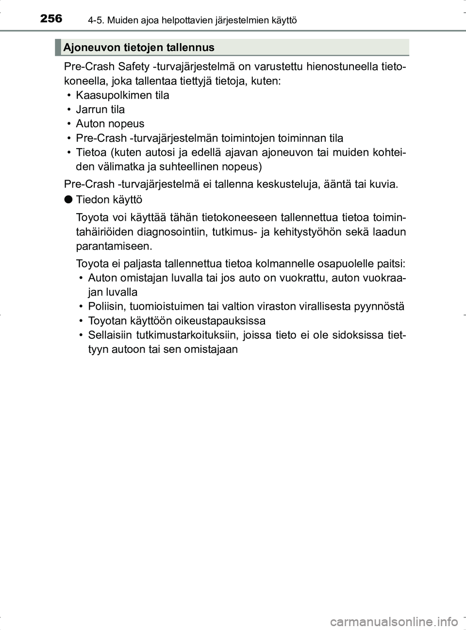 TOYOTA RAV4 2017 Omistajan Käsikirja (in Finnish) 2564-5. Muiden ajoa helpottavien järjestelmien käyttö
OM42753FI
Pre-Crash Safety -turvajärjestelmä on varustettu hienostuneella tieto-
koneella, joka tallentaa tiettyjä tietoja, kuten: • Kaasu TOYOTA RAV4 2017 Omistajan Käsikirja (in Finnish) 2564-5. Muiden ajoa helpottavien järjestelmien käyttö
OM42753FI
Pre-Crash Safety -turvajärjestelmä on varustettu hienostuneella tieto-
koneella, joka tallentaa tiettyjä tietoja, kuten: • Kaasu