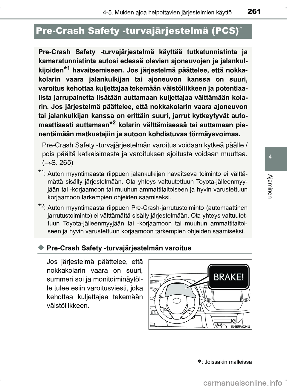TOYOTA RAV4 2017 Omistajan Käsikirja (in Finnish) 261
4
4-5. Muiden ajoa helpottavien järjestelmien käyttö
Ajaminen
OM42753FI
Pre-Crash Safety -tur vajärjestelmä (PCS)
uPre-Crash Safety -turvajärjestelmän varoitus
Jos järjestelmä päätte TOYOTA RAV4 2017 Omistajan Käsikirja (in Finnish) 261
4
4-5. Muiden ajoa helpottavien järjestelmien käyttö
Ajaminen
OM42753FI
Pre-Crash Safety -tur vajärjestelmä (PCS)
uPre-Crash Safety -turvajärjestelmän varoitus
Jos järjestelmä päätte