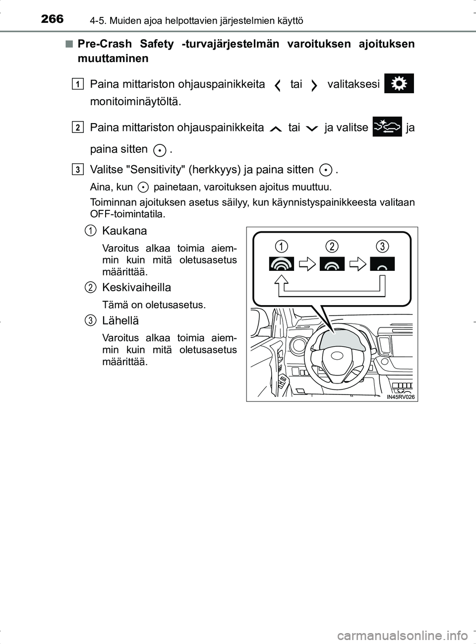 TOYOTA RAV4 2017 Omistajan Käsikirja (in Finnish) 2664-5. Muiden ajoa helpottavien järjestelmien käyttö
OM42753FIn
Pre-Crash Safety -turvajärjestelmän varoituksen ajoituksen
muuttaminen
Paina mittariston ohjauspainikkeita tai valitaksesi
mo TOYOTA RAV4 2017 Omistajan Käsikirja (in Finnish) 2664-5. Muiden ajoa helpottavien järjestelmien käyttö
OM42753FIn
Pre-Crash Safety -turvajärjestelmän varoituksen ajoituksen
muuttaminen
Paina mittariston ohjauspainikkeita tai valitaksesi
mo