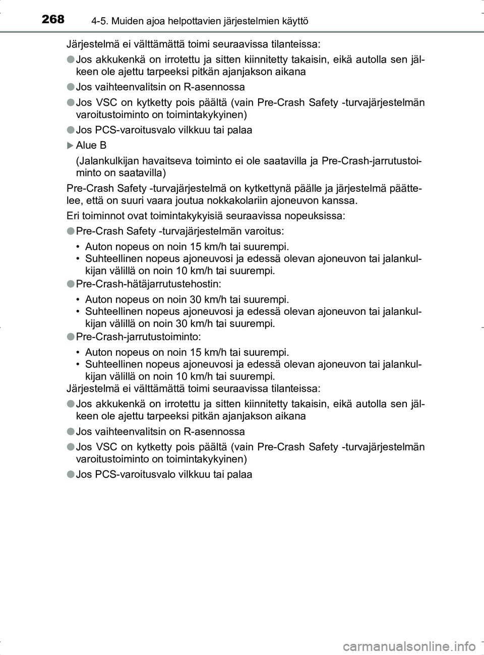 TOYOTA RAV4 2017 Omistajan Käsikirja (in Finnish) 2684-5. Muiden ajoa helpottavien järjestelmien käyttö
OM42753FIJärjestelmä ei välttämättä toimi seuraavissa tilanteissa:
l
Jos akkukenkä on irrotettu ja sitten kiinnitetty takaisin, eikä au TOYOTA RAV4 2017 Omistajan Käsikirja (in Finnish) 2684-5. Muiden ajoa helpottavien järjestelmien käyttö
OM42753FIJärjestelmä ei välttämättä toimi seuraavissa tilanteissa:
l
Jos akkukenkä on irrotettu ja sitten kiinnitetty takaisin, eikä au