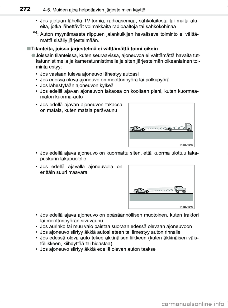 TOYOTA RAV4 2017 Omistajan Käsikirja (in Finnish) 2724-5. Muiden ajoa helpottavien järjestelmien käyttö
OM42753FI• Jos ajetaan lähellä TV-tornia, radioasemaa, sähkölaitosta tai muita alu-
eita, jotka lähettävät voimakkaita radioaaltoja ta TOYOTA RAV4 2017 Omistajan Käsikirja (in Finnish) 2724-5. Muiden ajoa helpottavien järjestelmien käyttö
OM42753FI• Jos ajetaan lähellä TV-tornia, radioasemaa, sähkölaitosta tai muita alu-
eita, jotka lähettävät voimakkaita radioaaltoja ta