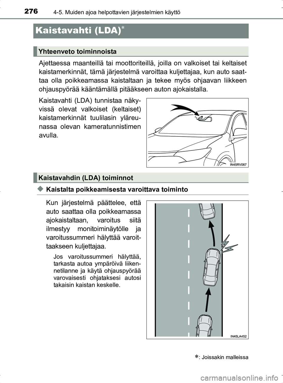 TOYOTA RAV4 2017 Omistajan Käsikirja (in Finnish) 2764-5. Muiden ajoa helpottavien järjestelmien käyttö
OM42753FI
Kaistavahti (LDA)
Ajettaessa maanteillä tai moottoriteillä, joilla on valkoiset tai keltaiset
kaistamerkinnät, tämä järjeste TOYOTA RAV4 2017 Omistajan Käsikirja (in Finnish) 2764-5. Muiden ajoa helpottavien järjestelmien käyttö
OM42753FI
Kaistavahti (LDA)
Ajettaessa maanteillä tai moottoriteillä, joilla on valkoiset tai keltaiset
kaistamerkinnät, tämä järjeste