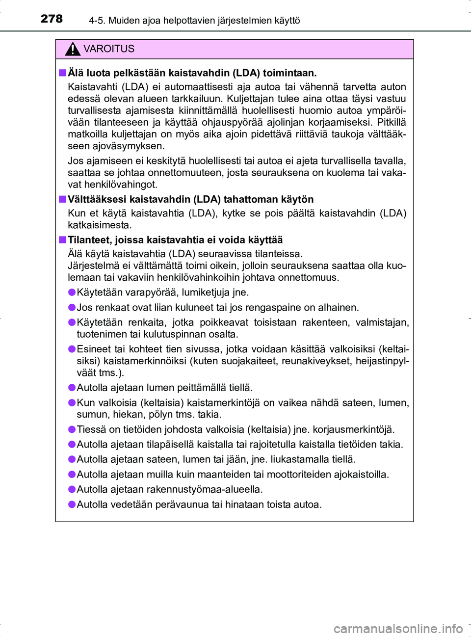 TOYOTA RAV4 2017 Omistajan Käsikirja (in Finnish) 2784-5. Muiden ajoa helpottavien järjestelmien käyttö
OM42753FI
VA R O I T U S
nÄlä luota pelkästään kaistavahdin (LDA) toimintaan.
Kaistavahti (LDA) ei automaattisesti aja autoa tai vähennä TOYOTA RAV4 2017 Omistajan Käsikirja (in Finnish) 2784-5. Muiden ajoa helpottavien järjestelmien käyttö
OM42753FI
VA R O I T U S
nÄlä luota pelkästään kaistavahdin (LDA) toimintaan.
Kaistavahti (LDA) ei automaattisesti aja autoa tai vähennä