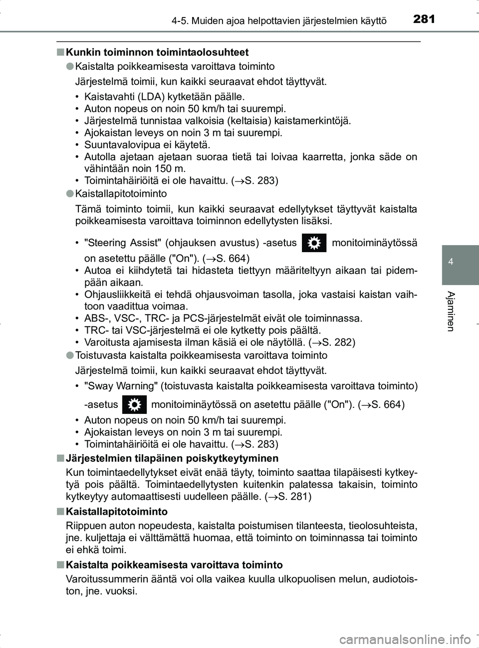 TOYOTA RAV4 2017 Omistajan Käsikirja (in Finnish) 2814-5. Muiden ajoa helpottavien järjestelmien käyttö
4
Ajaminen
OM42753FI
nKunkin toiminnon toimintaolosuhteet
lKaistalta poikkeamisesta varoittava toiminto
Järjestelmä toimii, kun kaikki seuraa TOYOTA RAV4 2017 Omistajan Käsikirja (in Finnish) 2814-5. Muiden ajoa helpottavien järjestelmien käyttö
4
Ajaminen
OM42753FI
nKunkin toiminnon toimintaolosuhteet
lKaistalta poikkeamisesta varoittava toiminto
Järjestelmä toimii, kun kaikki seuraa