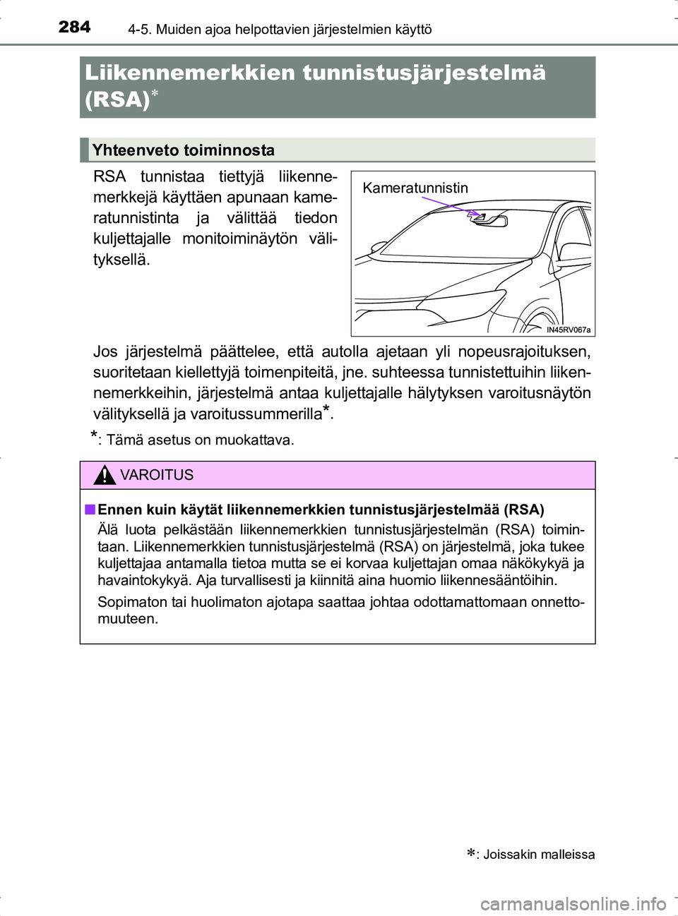 TOYOTA RAV4 2017 Omistajan Käsikirja (in Finnish) 2844-5. Muiden ajoa helpottavien järjestelmien käyttö
OM42753FI
Liikennemerkkien tunnistusjärjestelmä
(RSA)
RSA tunnistaa tiettyjä liikenne-
merkkejä käyttäen apunaan kame-
ratunnistinta TOYOTA RAV4 2017 Omistajan Käsikirja (in Finnish) 2844-5. Muiden ajoa helpottavien järjestelmien käyttö
OM42753FI
Liikennemerkkien tunnistusjärjestelmä
(RSA)
RSA tunnistaa tiettyjä liikenne-
merkkejä käyttäen apunaan kame-
ratunnistinta