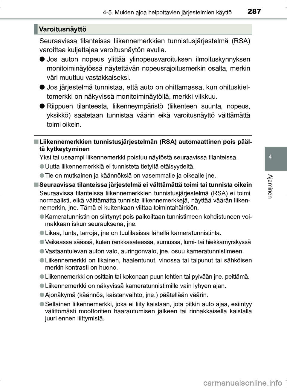 TOYOTA RAV4 2017 Omistajan Käsikirja (in Finnish) 2874-5. Muiden ajoa helpottavien järjestelmien käyttö
4
Ajaminen
OM42753FI
Seuraavissa tilanteissa liikennemerkkien tunnistusjärjestelmä (RSA)
varoittaa kuljettajaa varoitusnäytön avulla.
l Jos TOYOTA RAV4 2017 Omistajan Käsikirja (in Finnish) 2874-5. Muiden ajoa helpottavien järjestelmien käyttö
4
Ajaminen
OM42753FI
Seuraavissa tilanteissa liikennemerkkien tunnistusjärjestelmä (RSA)
varoittaa kuljettajaa varoitusnäytön avulla.
l Jos